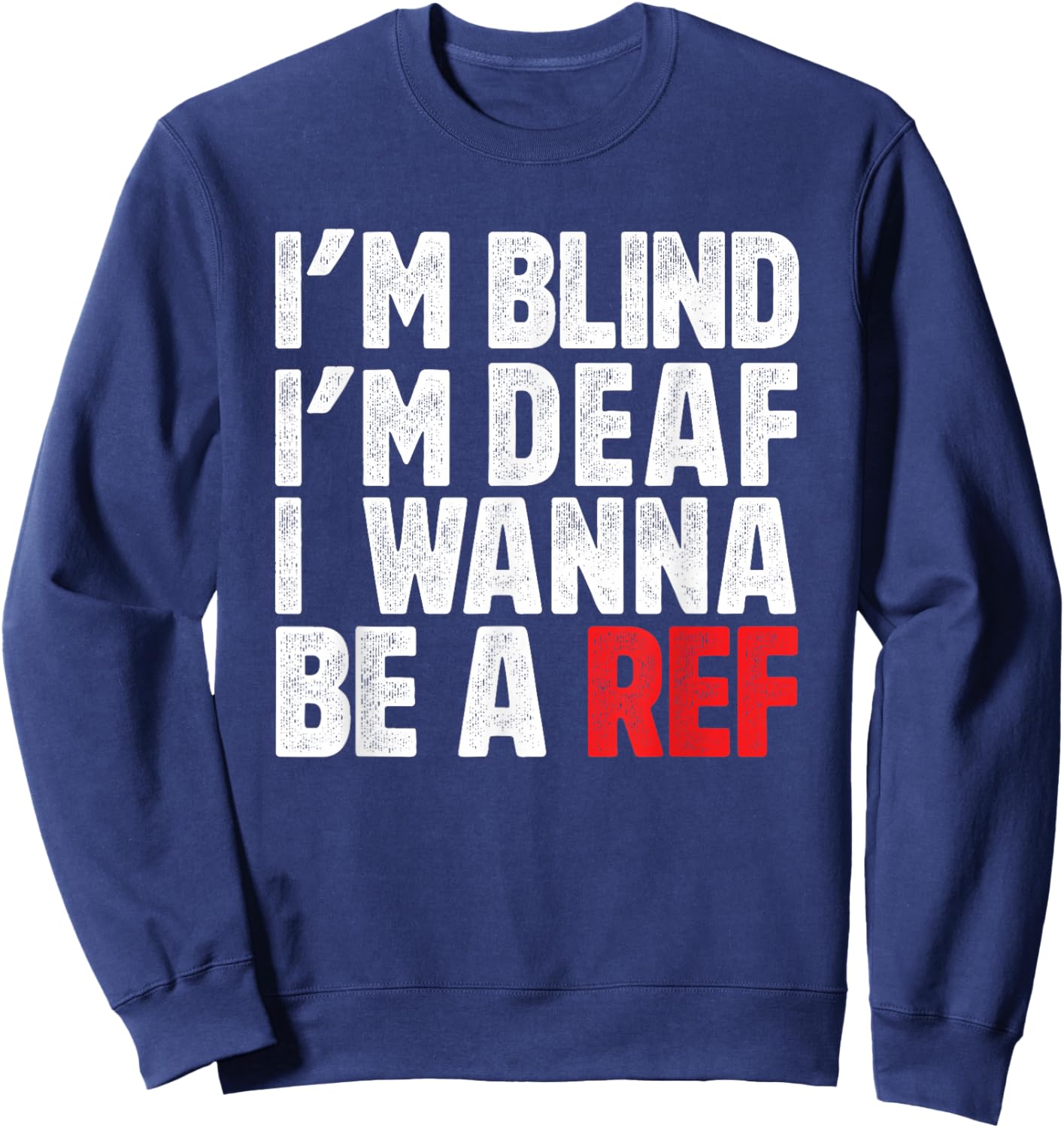 Ich bin blind, ich bin taub, ich will ein Schiedsrichter werden, Fußball, Hockey Sweatshirt - Sweatshirt | Navy