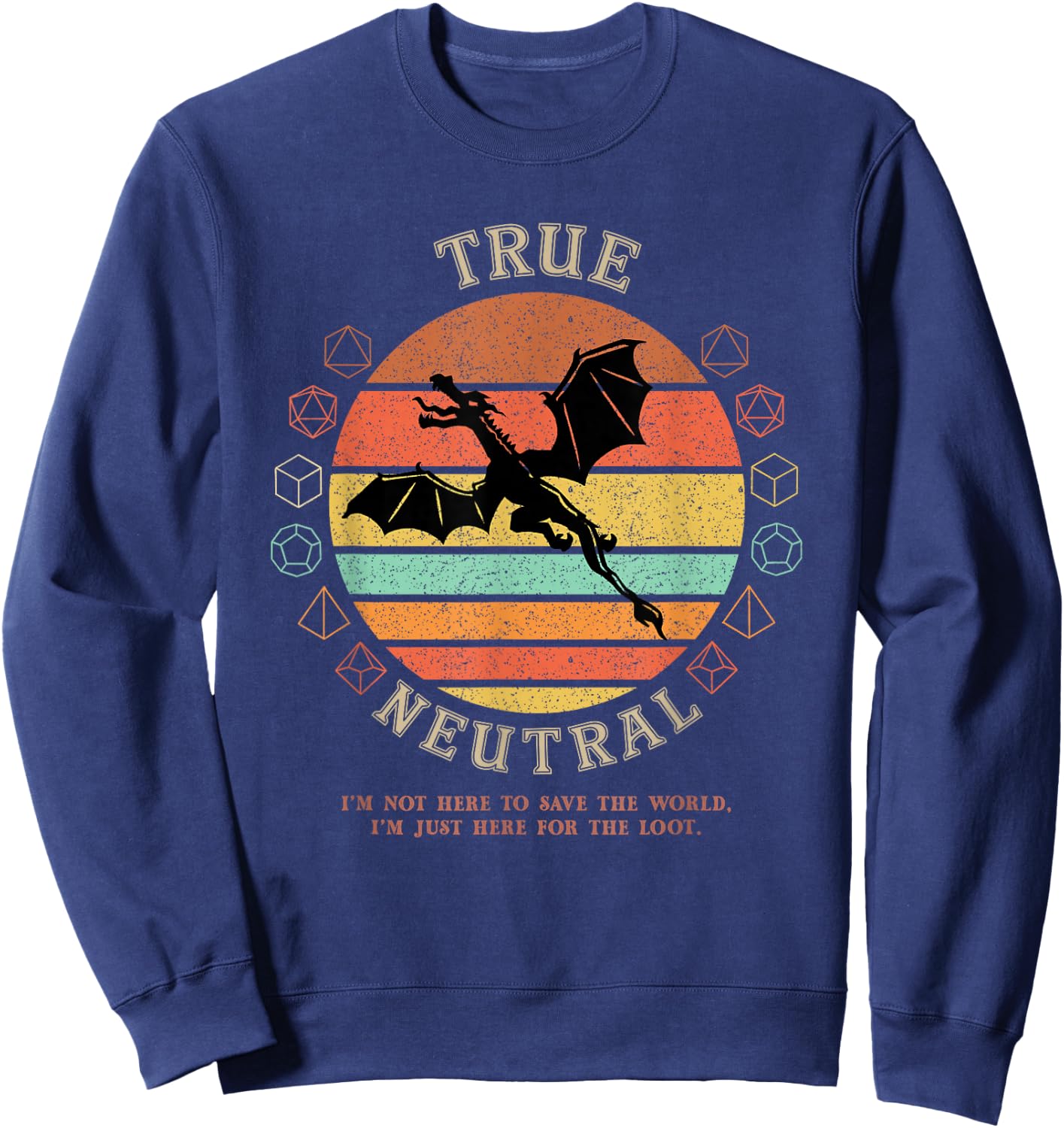 True Neutral Not Here To Save World D20 Dragon RPG Gamer Sweatshirt - Sweatshirt | Navy