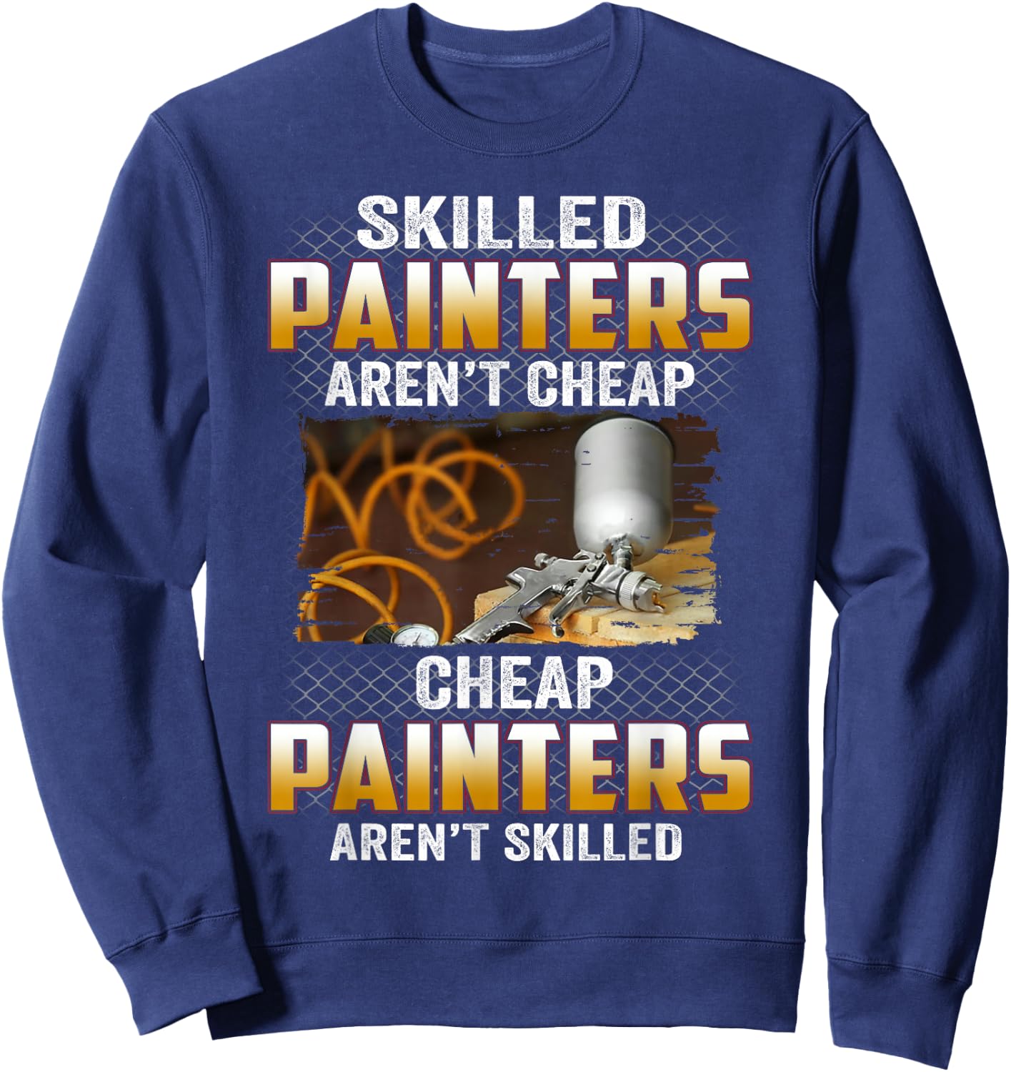 Skilled Painters Aren't Cheap Cheap Painters Aren't Skilled Sweatshirt - Sweatshirt | Navy