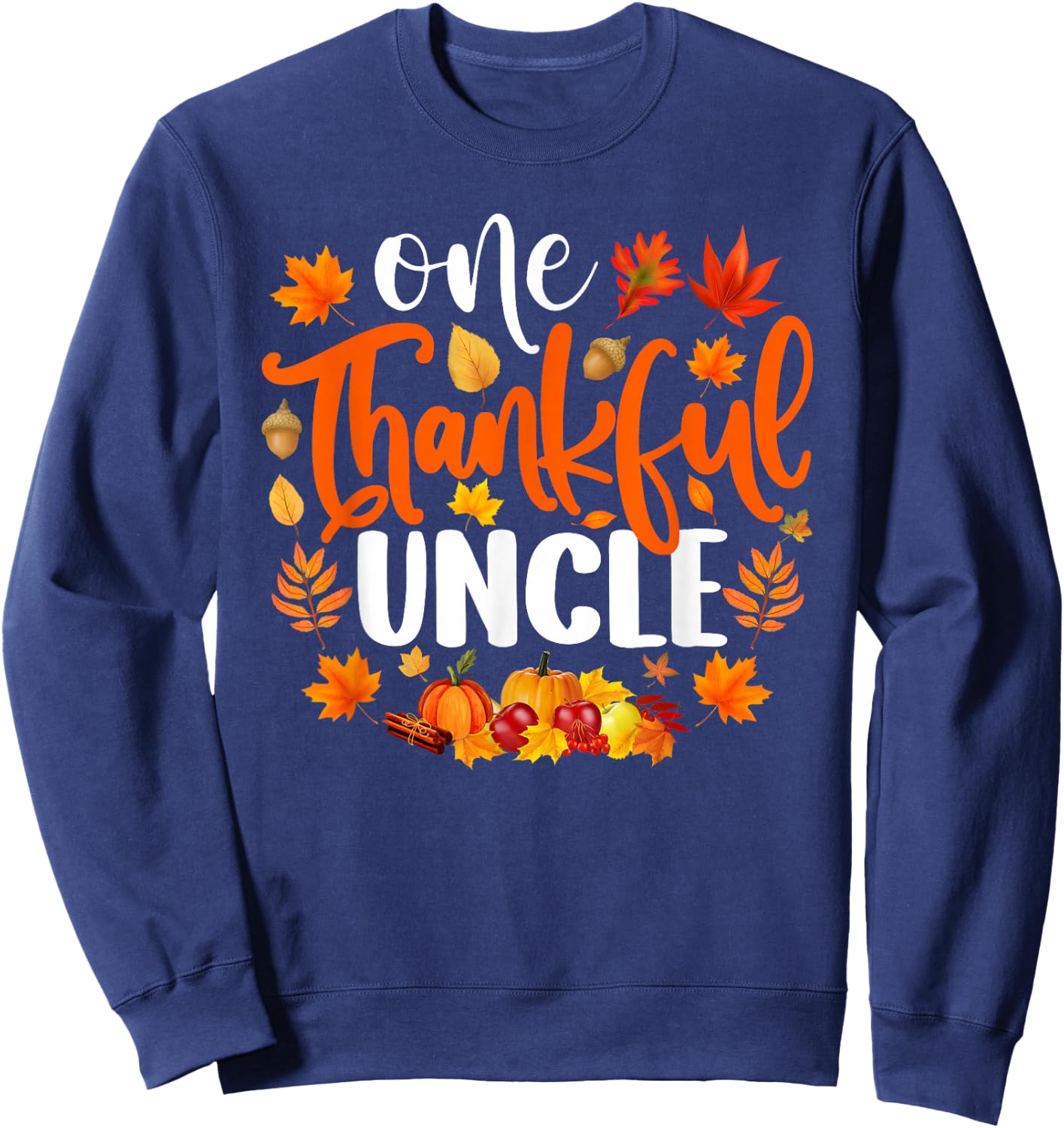 One Thankful Uncle Shirt Funny Fall Autumn Thanksgiving Sweatshirt - Sweatshirt | Navy