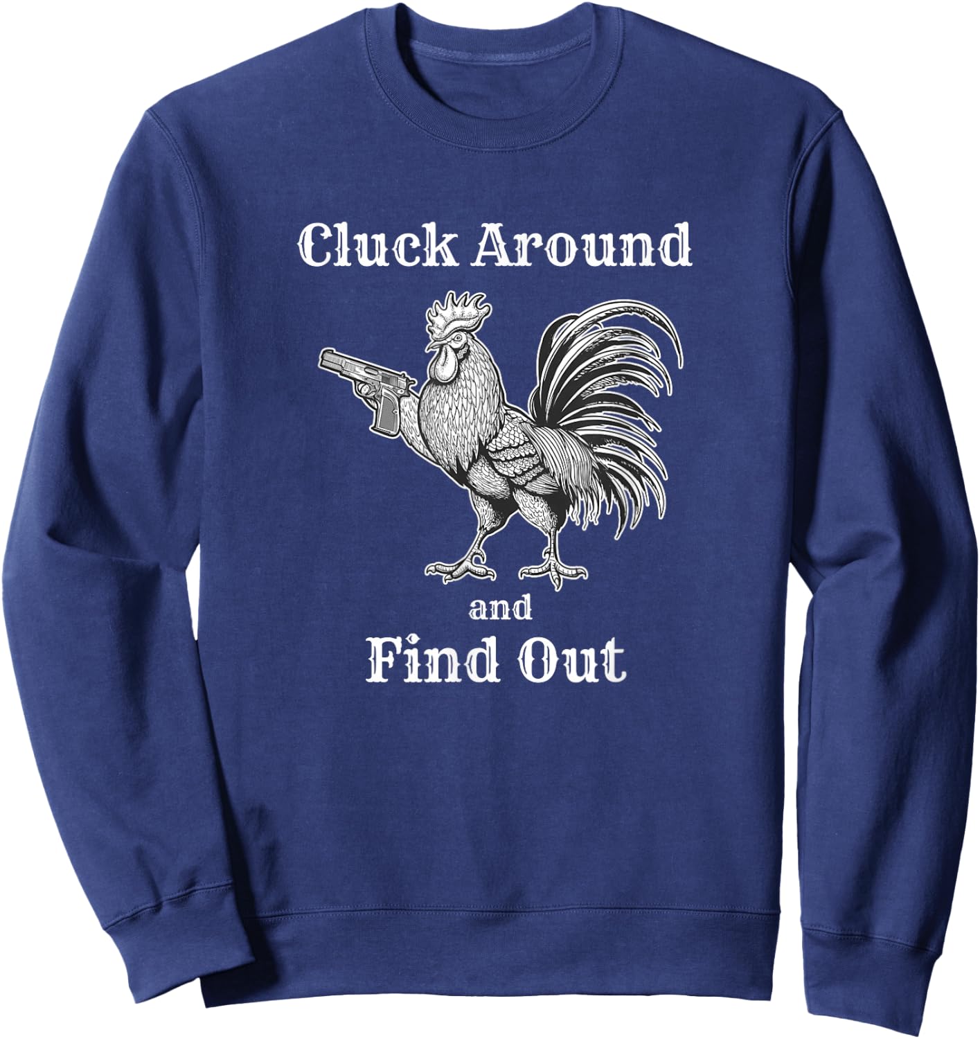Cluck Around and Find Out Funny Chicken Parody Sweatshirt - Sweatshirt | Navy