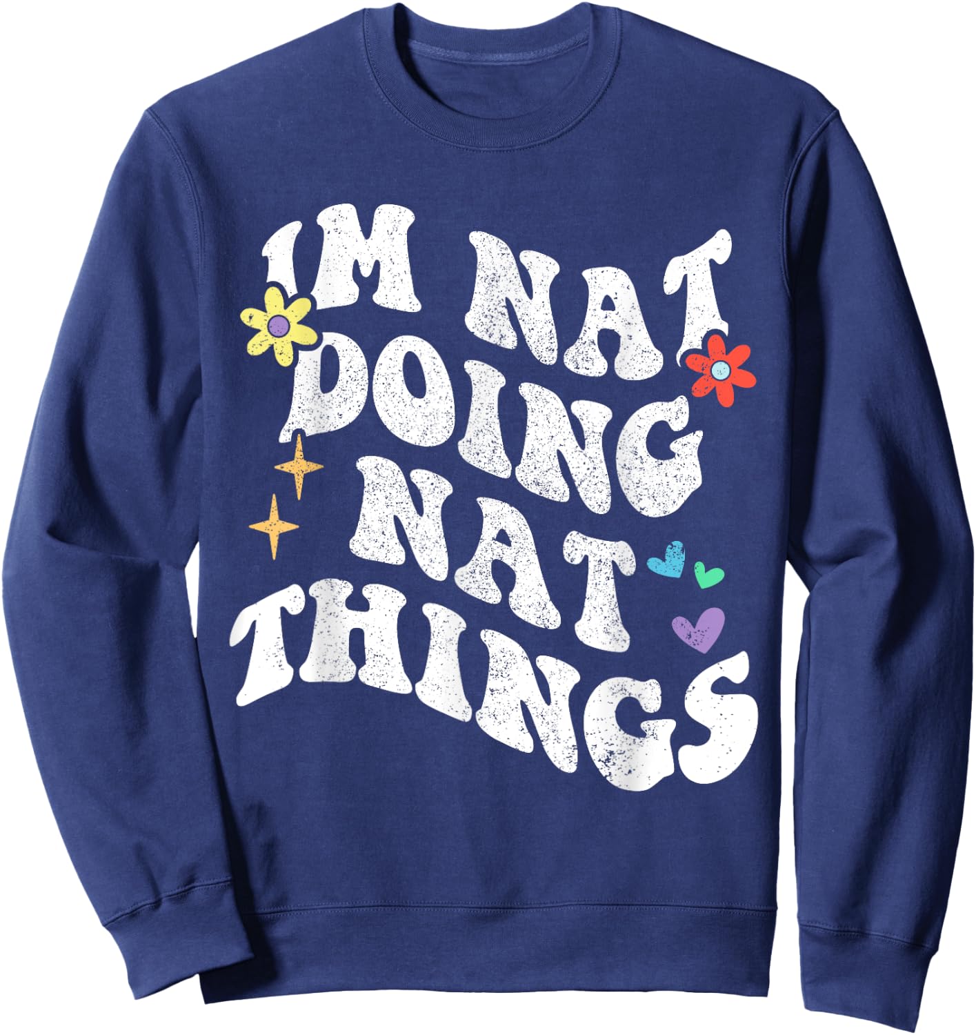 Retro Groovy Im Nat Doing Nat Things Funny Mother's Day Sweatshirt - Sweatshirt | Navy
