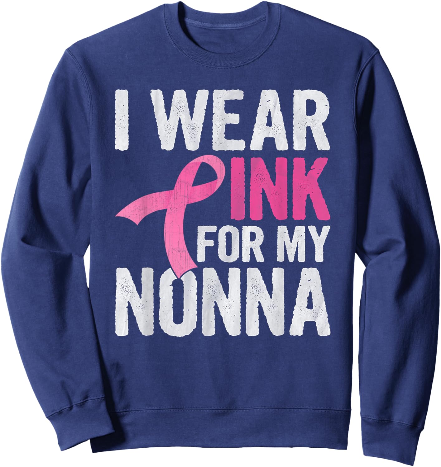 I Wear Pink For My Nonna Pink Ribbon Cancer Awareness Sweatshirt - Sweatshirt | Navy