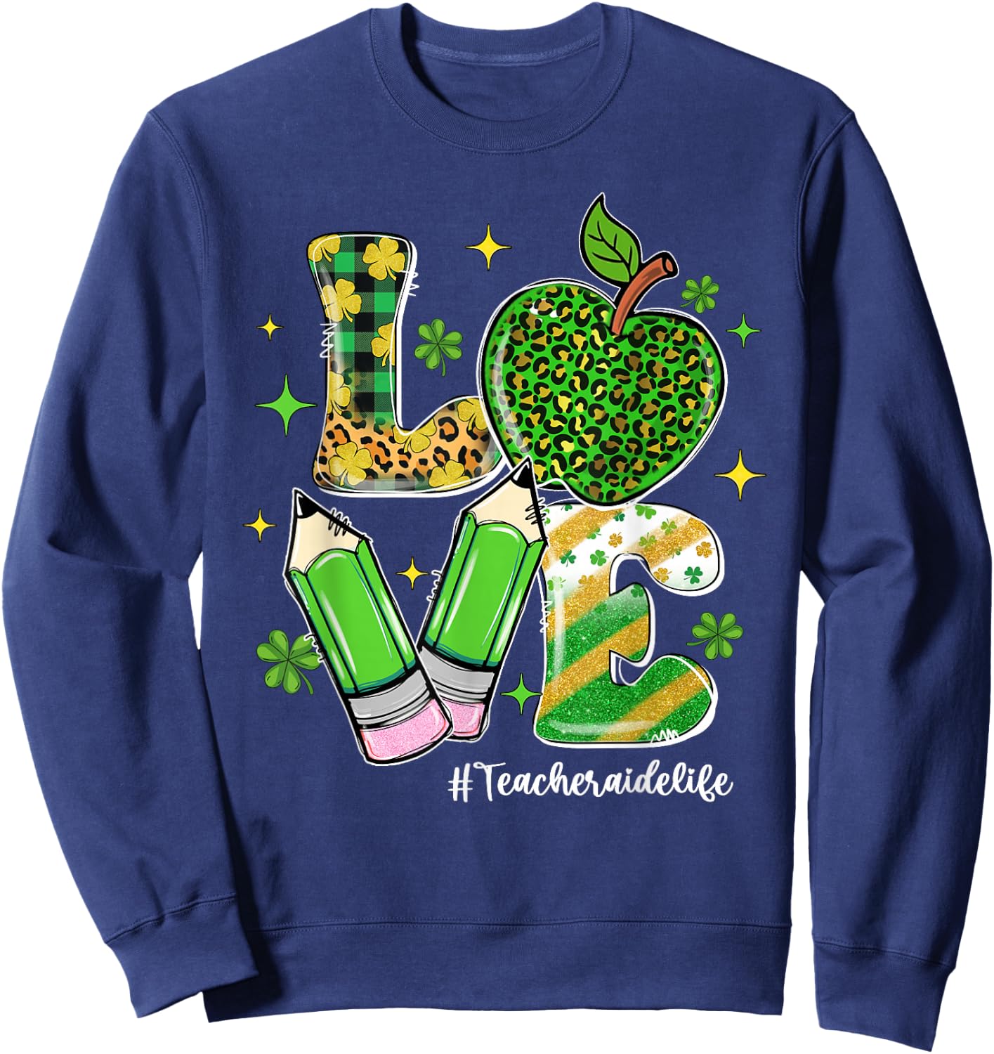 LOVE Teacher Aide Life Shamrock Funny St Patrick's Day Men Women Sweatshirt - Sweatshirt | Navy