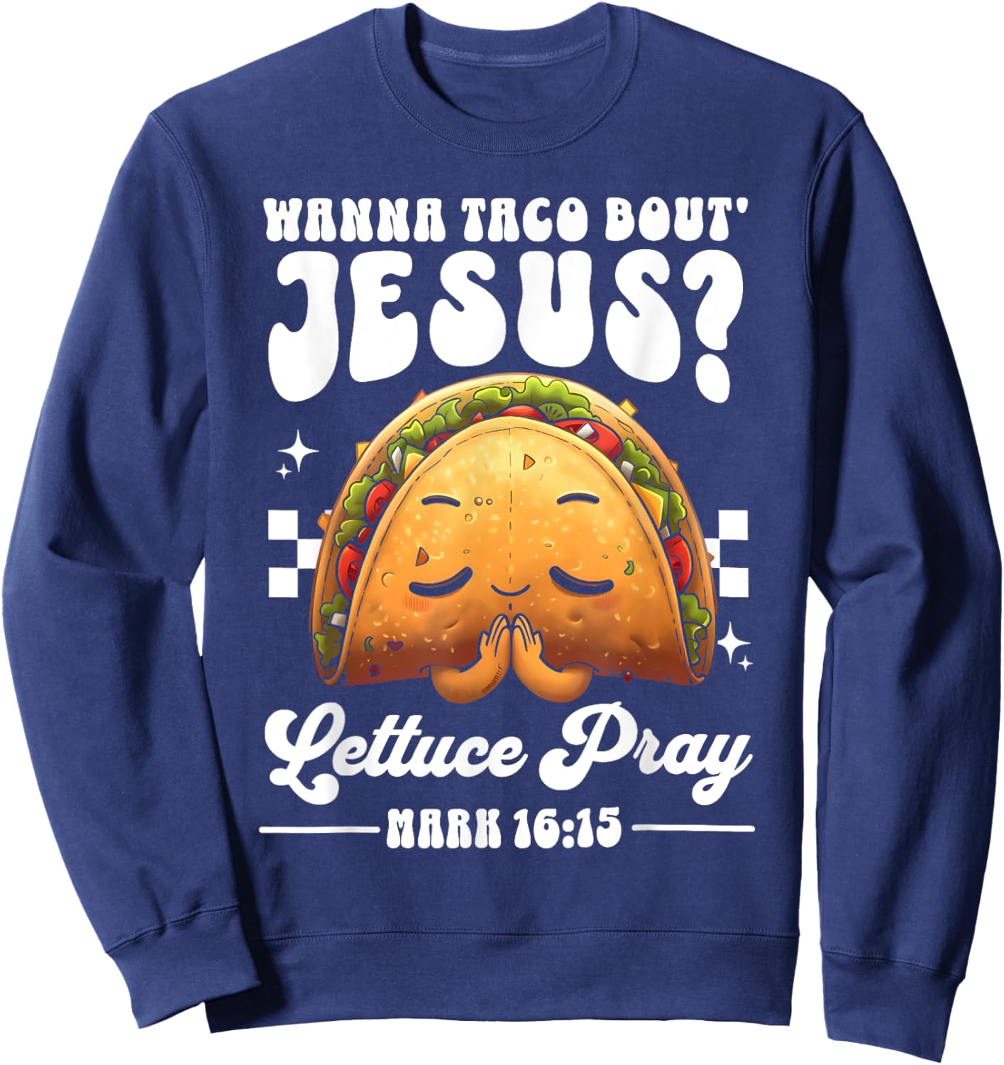 Wanna Taco Bout Jesus Cinco de Mayo Women Men Christian Sweatshirt - Sweatshirt | Navy