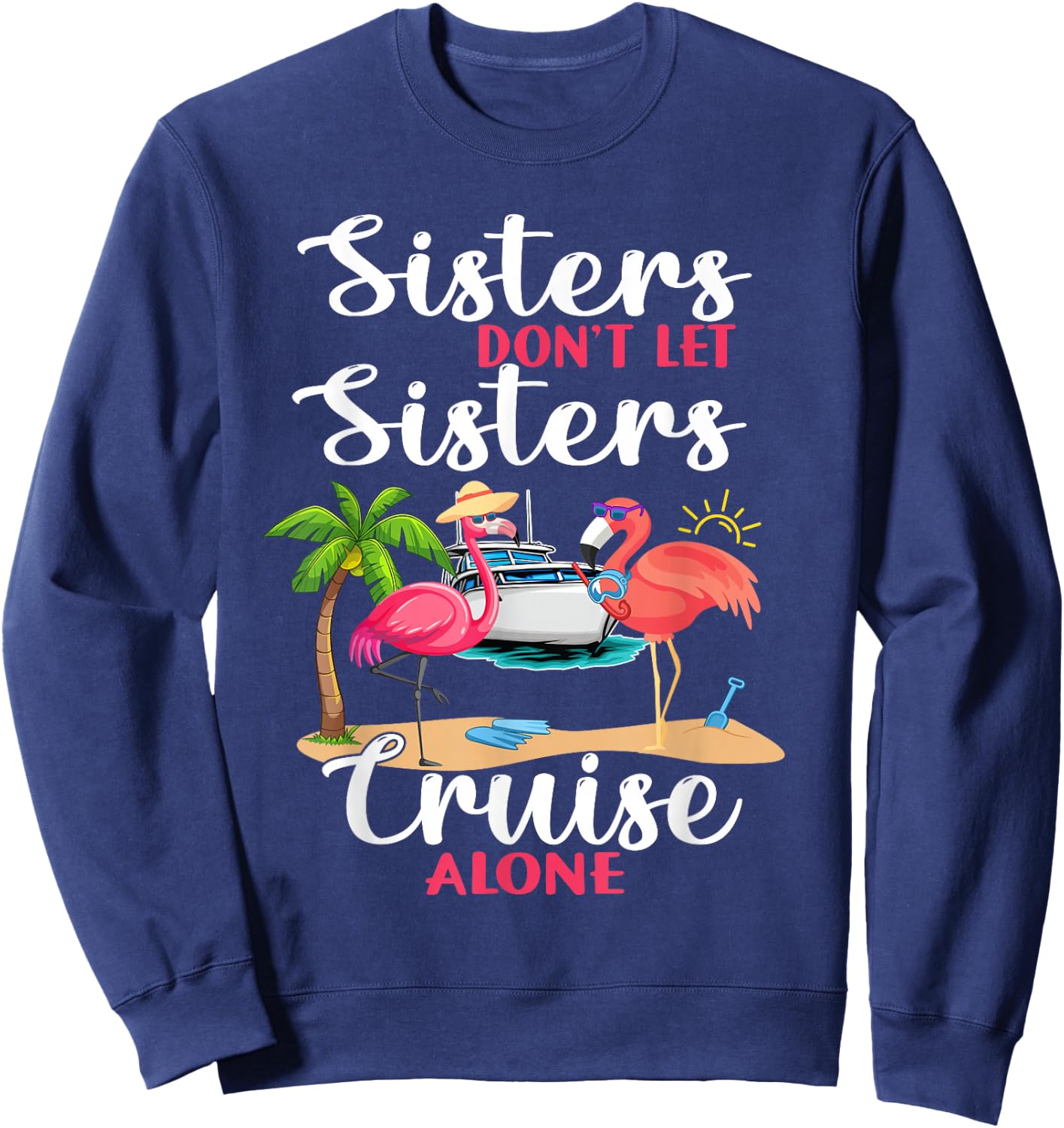 Sisters Don't Let Sisters Cruise Alone Flamingo Vacation Sweatshirt - Sweatshirt | Navy