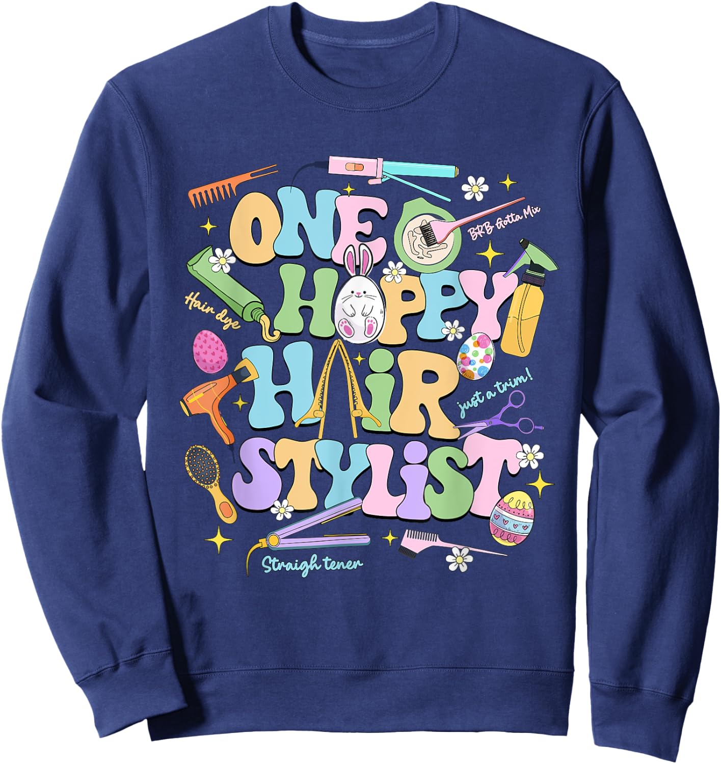One Hoppy Hair Stylist Easter Day Hairdresser Esthetician Sweatshirt - Sweatshirt | Navy
