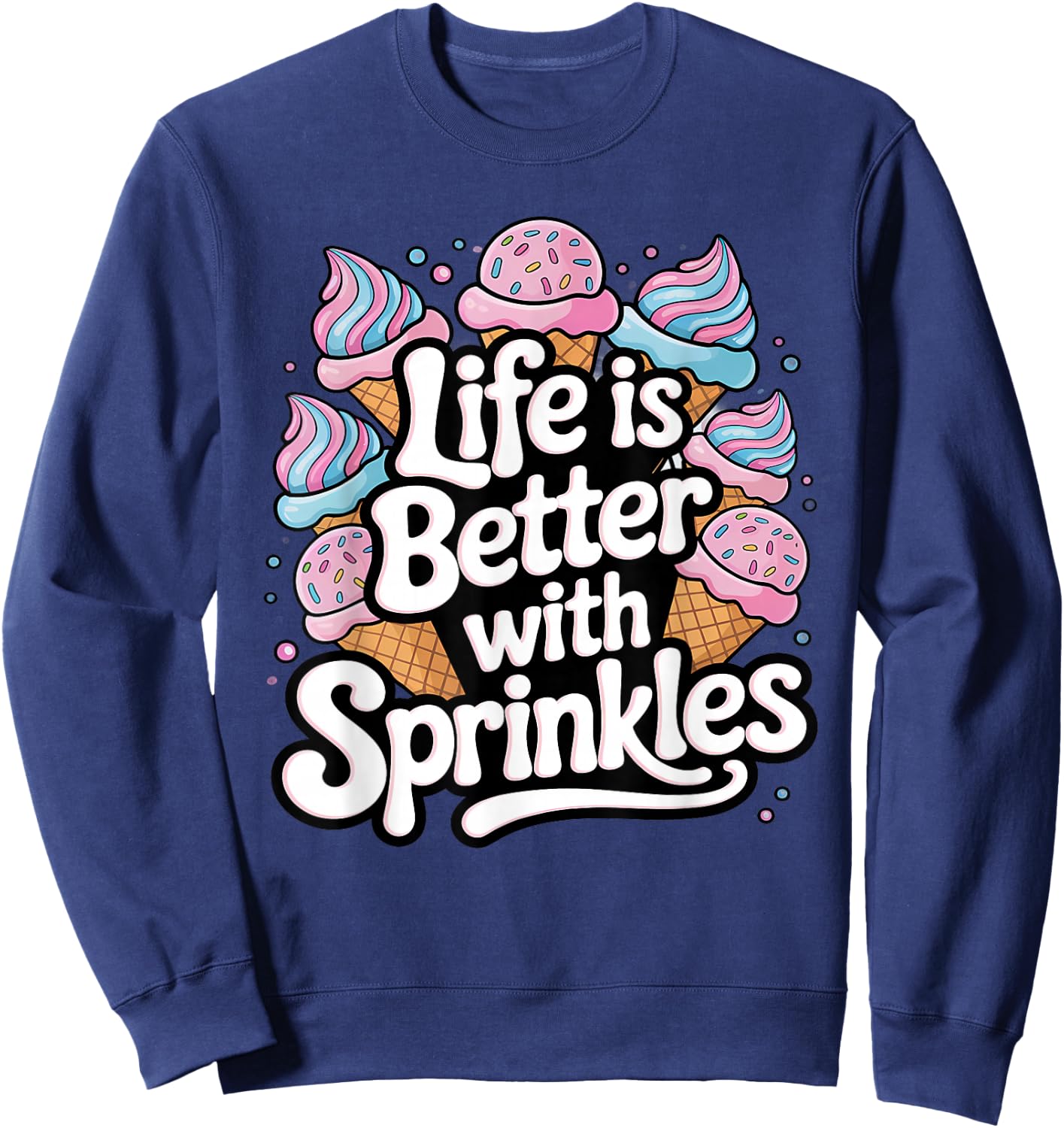 Ice Cream Lover Life Is Better With Sprinkles Sweatshirt - Sweatshirt | Navy