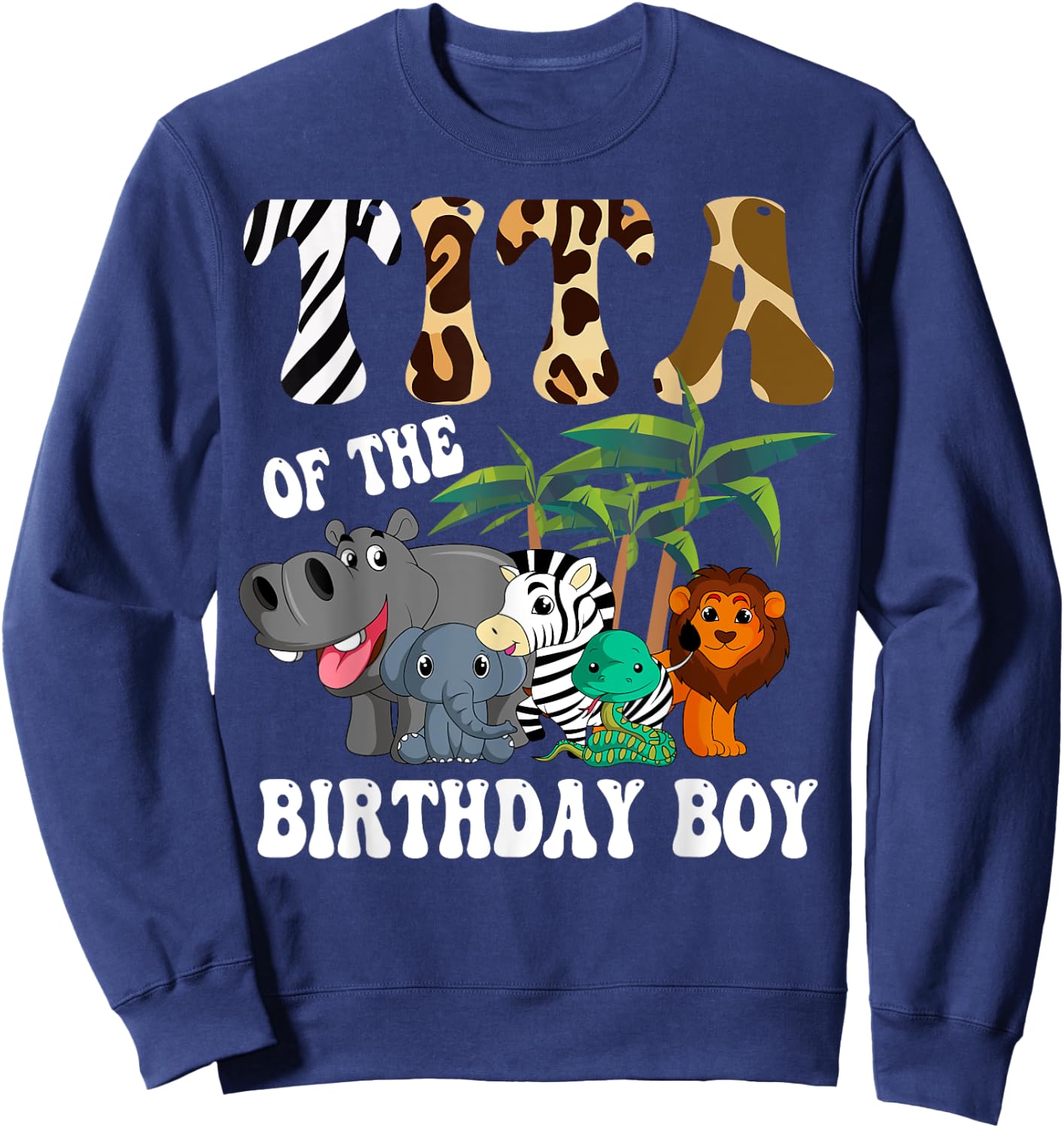 Tita of the Birthday Boy Zoo Bday Safari Celebration Sweatshirt - Sweatshirt | Navy