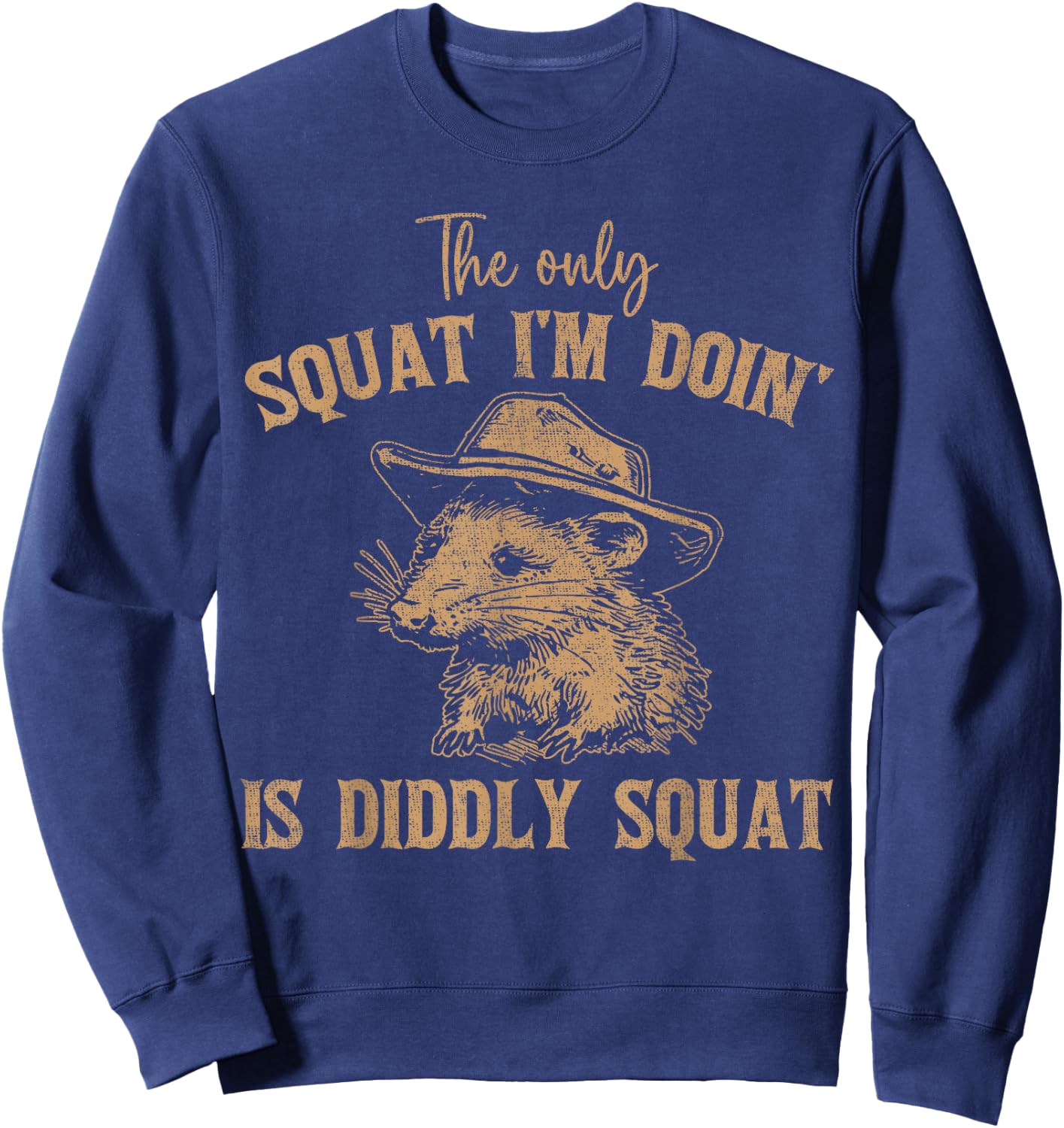 The Only Squat I'm Doing Is Diddly Squat Funny Cowboy Sweatshirt - Sweatshirt | Navy
