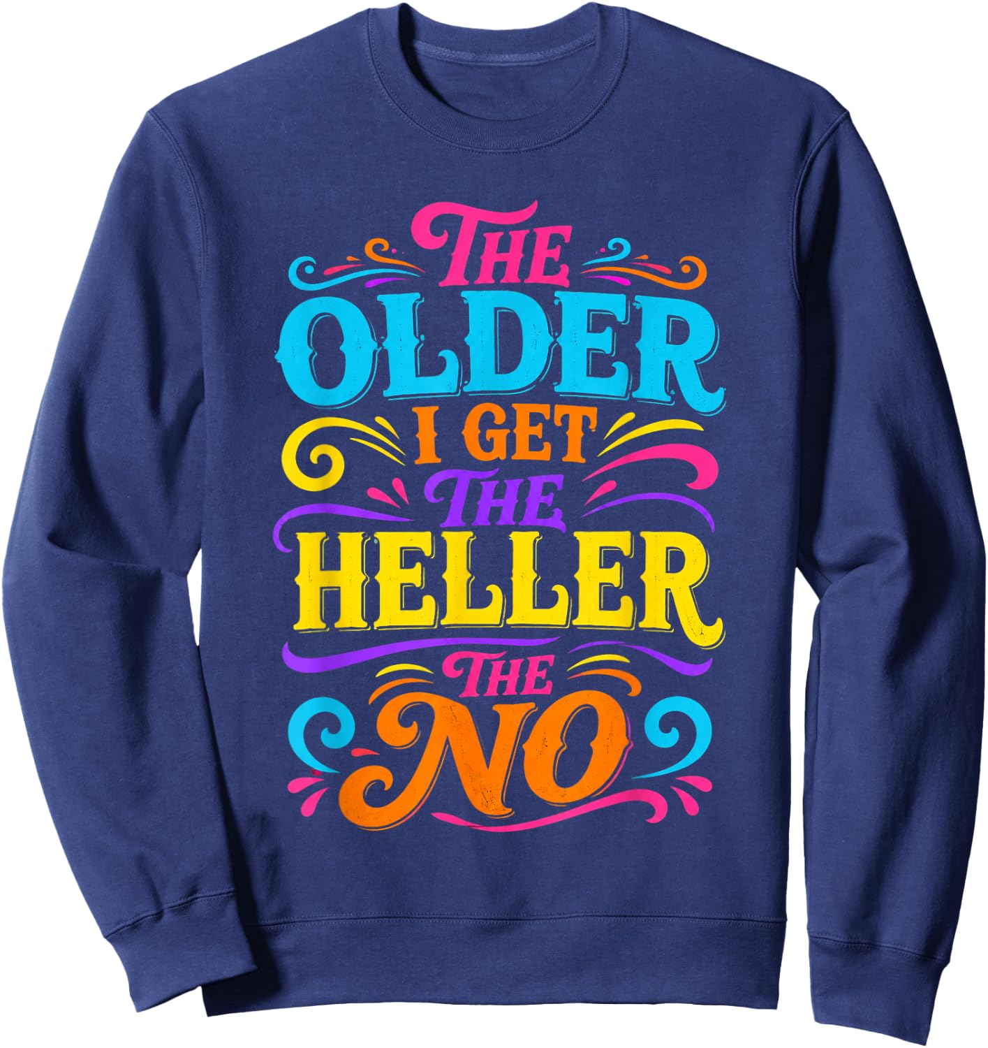 The Older I Get The Heller The No Sweatshirt - Sweatshirt | Navy
