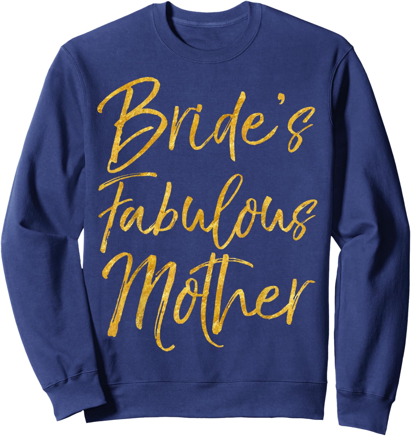 Bride's Fabulous Mother Shirt, süßes goldfarbenes Brautmoden Sweatshirt - Sweatshirt | Navy