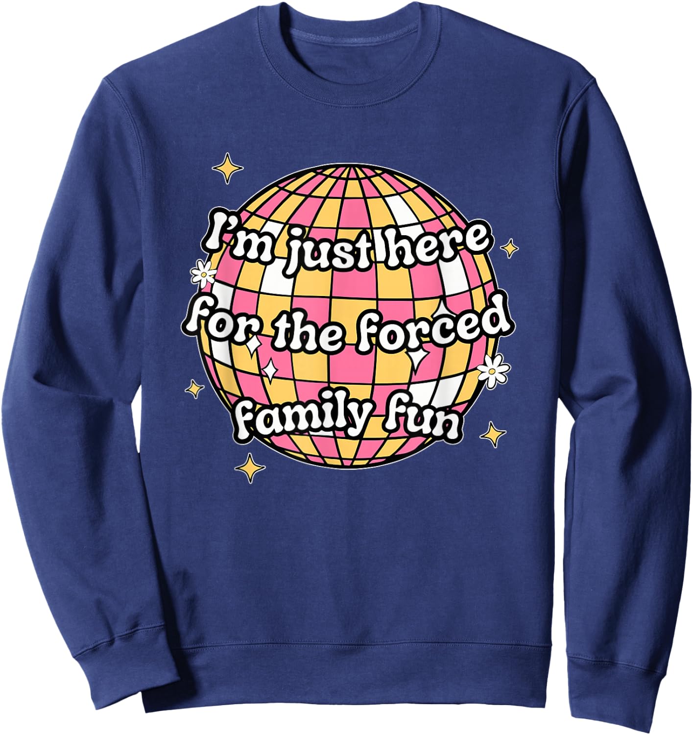 I'm Just Here. For The Forced Family F.u.n Apparel Black -Adults X-Small Modern Humorous Sweatshirt - Sweatshirt | Navy