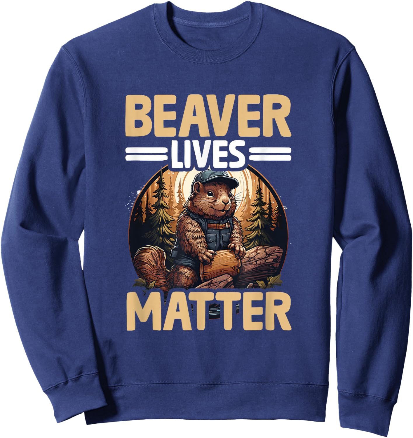 Funny Beaver Lover Pun Humor Animal Beaver Lives Matter Sweatshirt - Sweatshirt | Navy