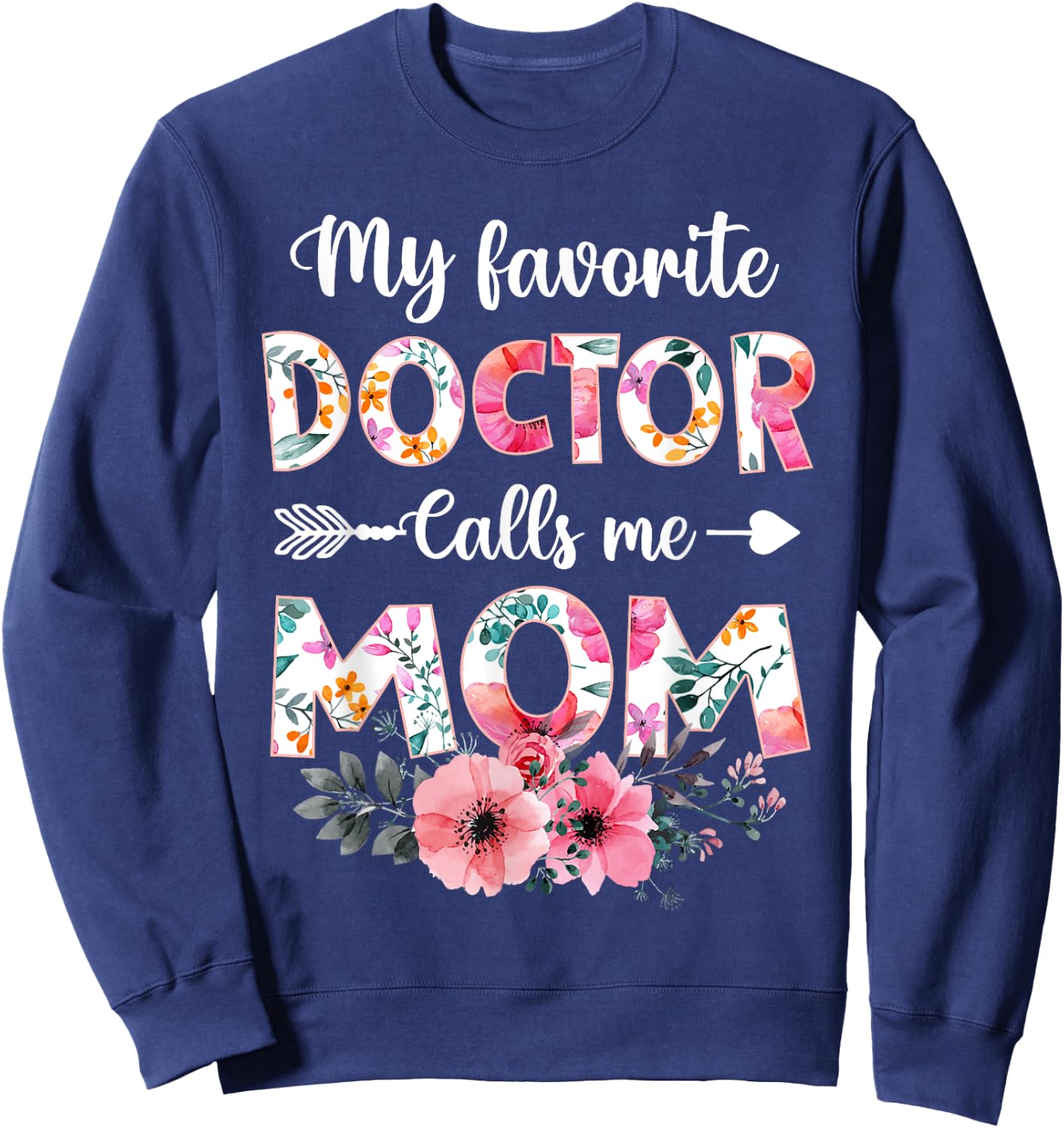 My Favorite Doctor Calls Me Mom Shirt Doctor Mom Mothers Day Sweatshirt - Sweatshirt | Navy