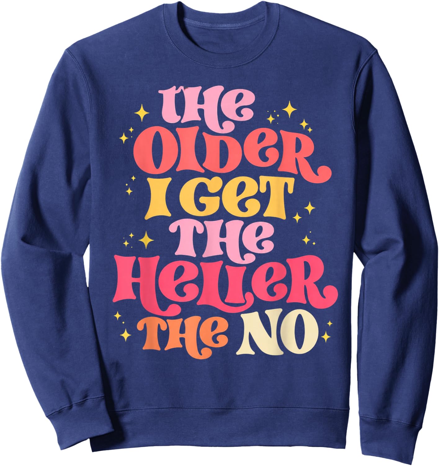 The Older I Get The Heller The No Sweatshirt - Sweatshirt | Navy