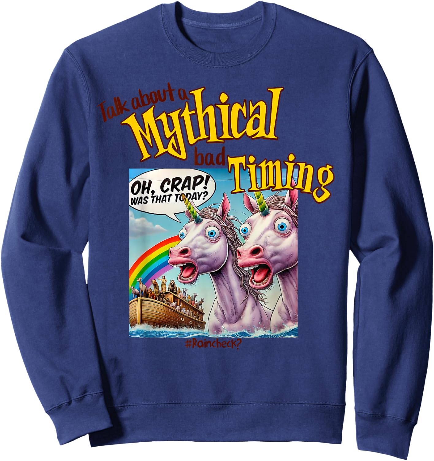 Unicorn Noah's Ark Funny, Bad Timing Joke, Rainbow and Humor Sweatshirt - Sweatshirt | Navy