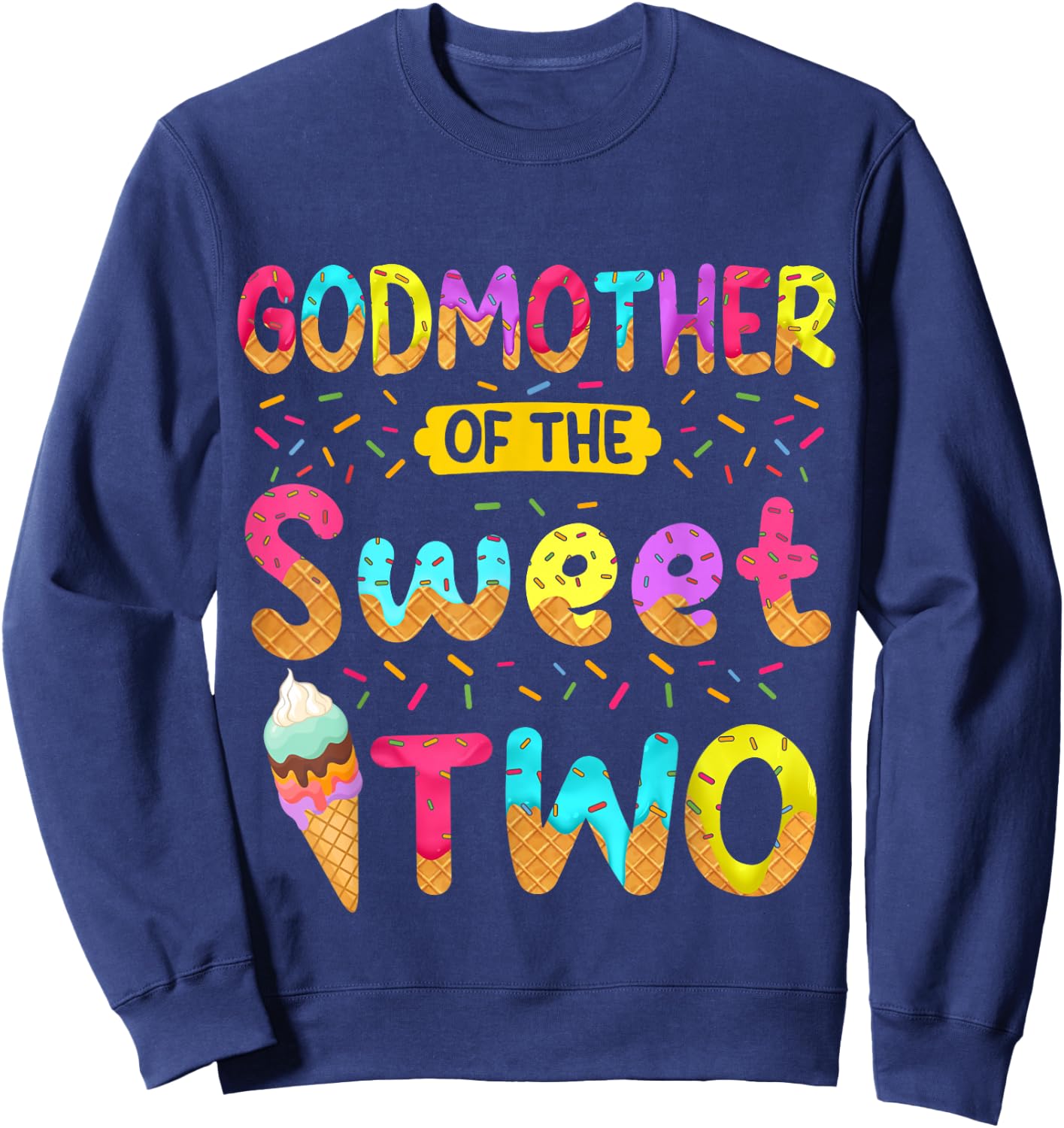 Godmother Of The Sweet Two 2nd Birthday Girl Ice Cream Party Sweatshirt - Sweatshirt | Navy