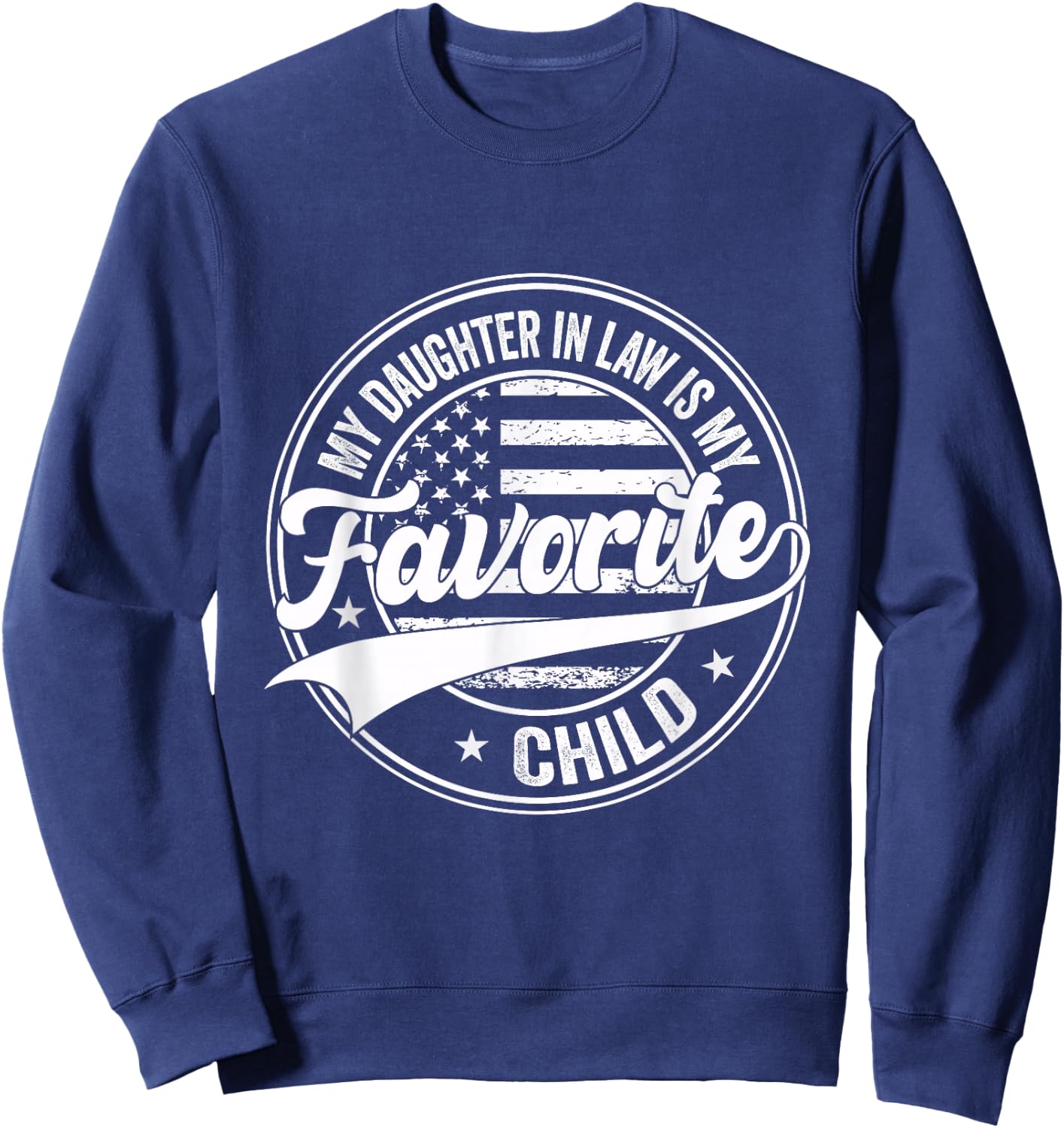 Funny My Daughter in Law is My Favorite Child Fathers Day Sweatshirt - Sweatshirt | Navy