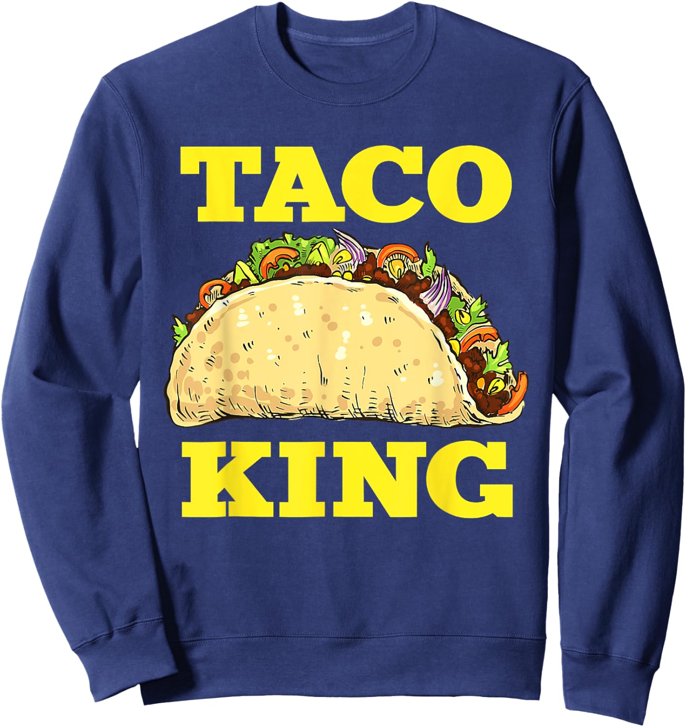 Funny Taco King Design Cinco De Mayo Sweatshirt - Sweatshirt | Navy