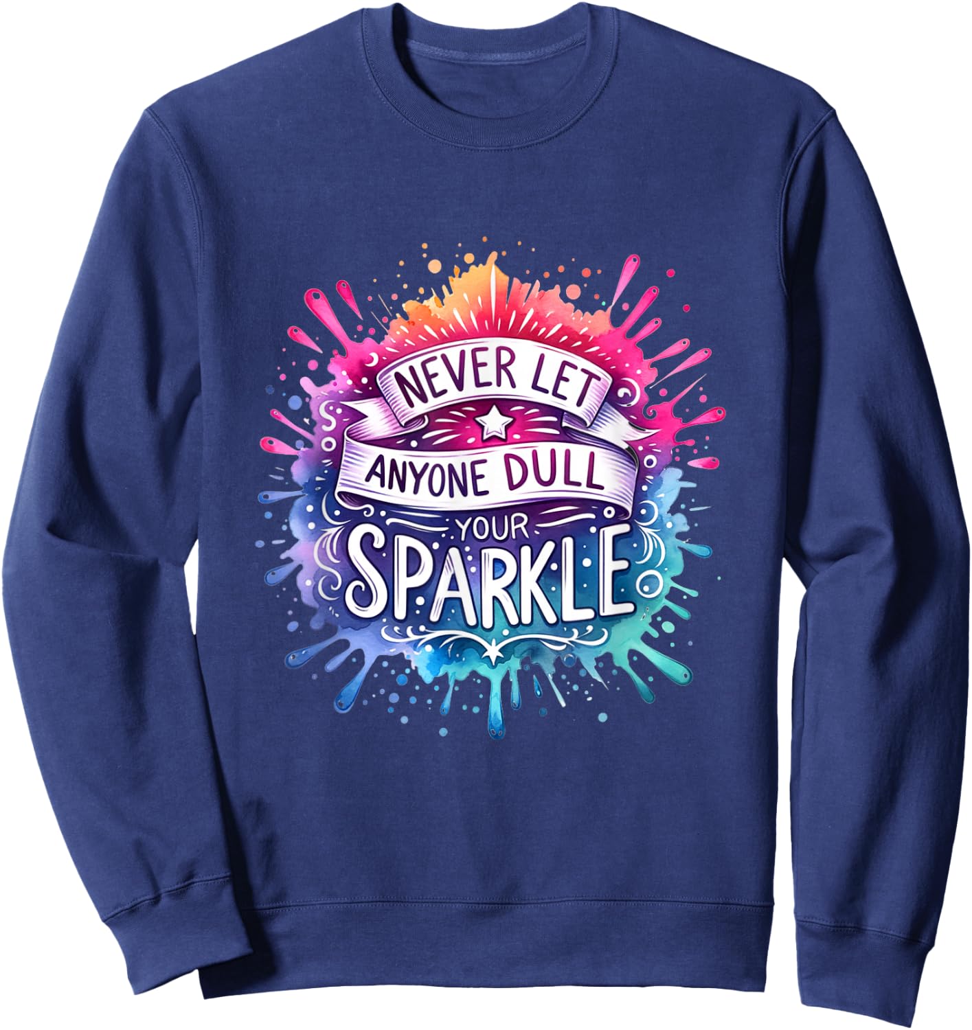 Never Let Anyone Dull Your Sparkle Funny Inspirational Quote Sweatshirt - Sweatshirt | Navy