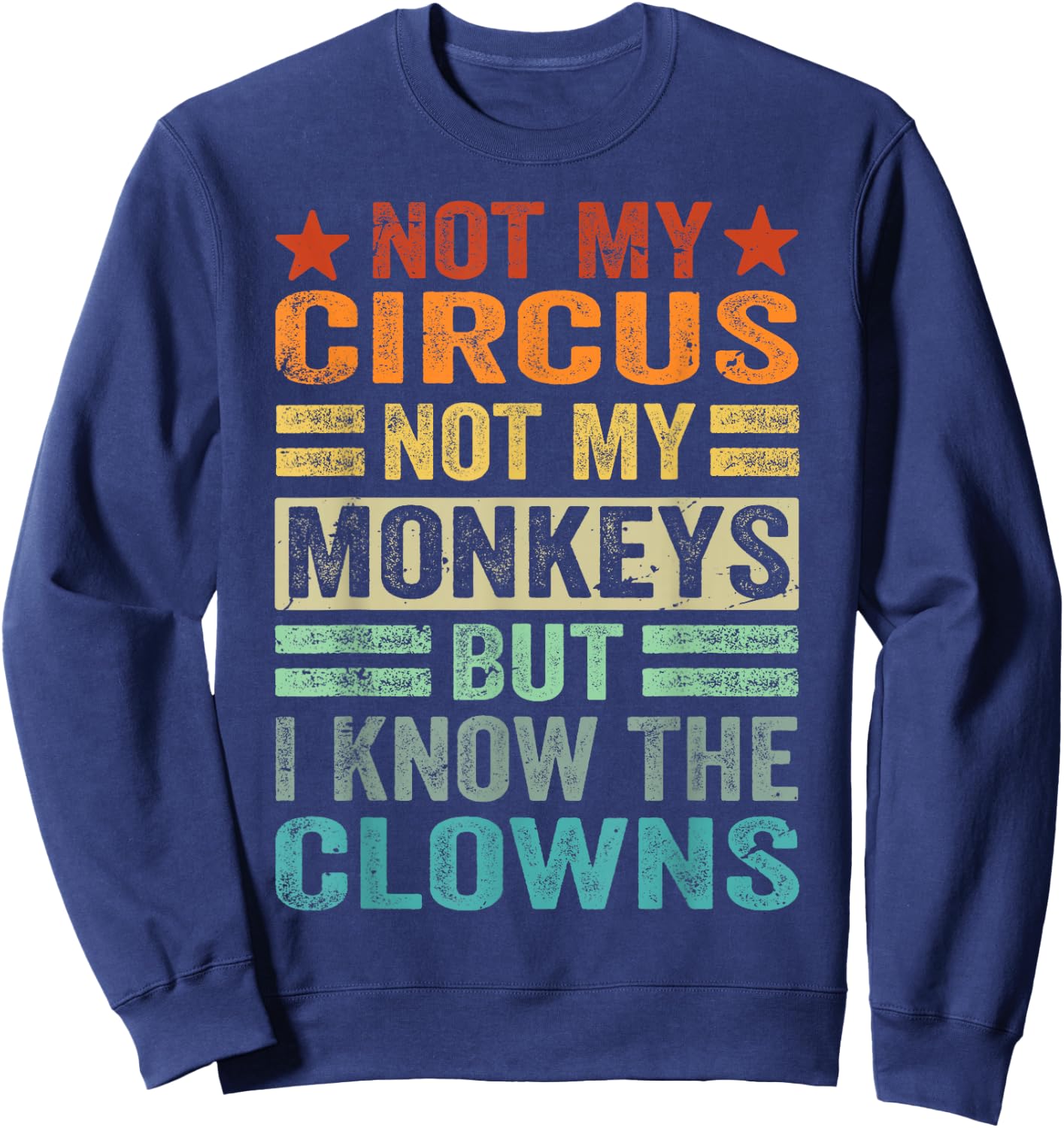 Not My Circus Not My Monkeys But I Know The Clowns Sweatshirt - Sweatshirt | Navy