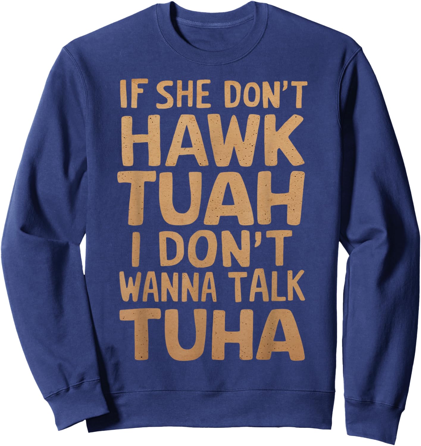 If She Don't Hawk Tush I Don't Wanna Talk Tuah Funny Vintage Sweatshirt - Sweatshirt | Navy
