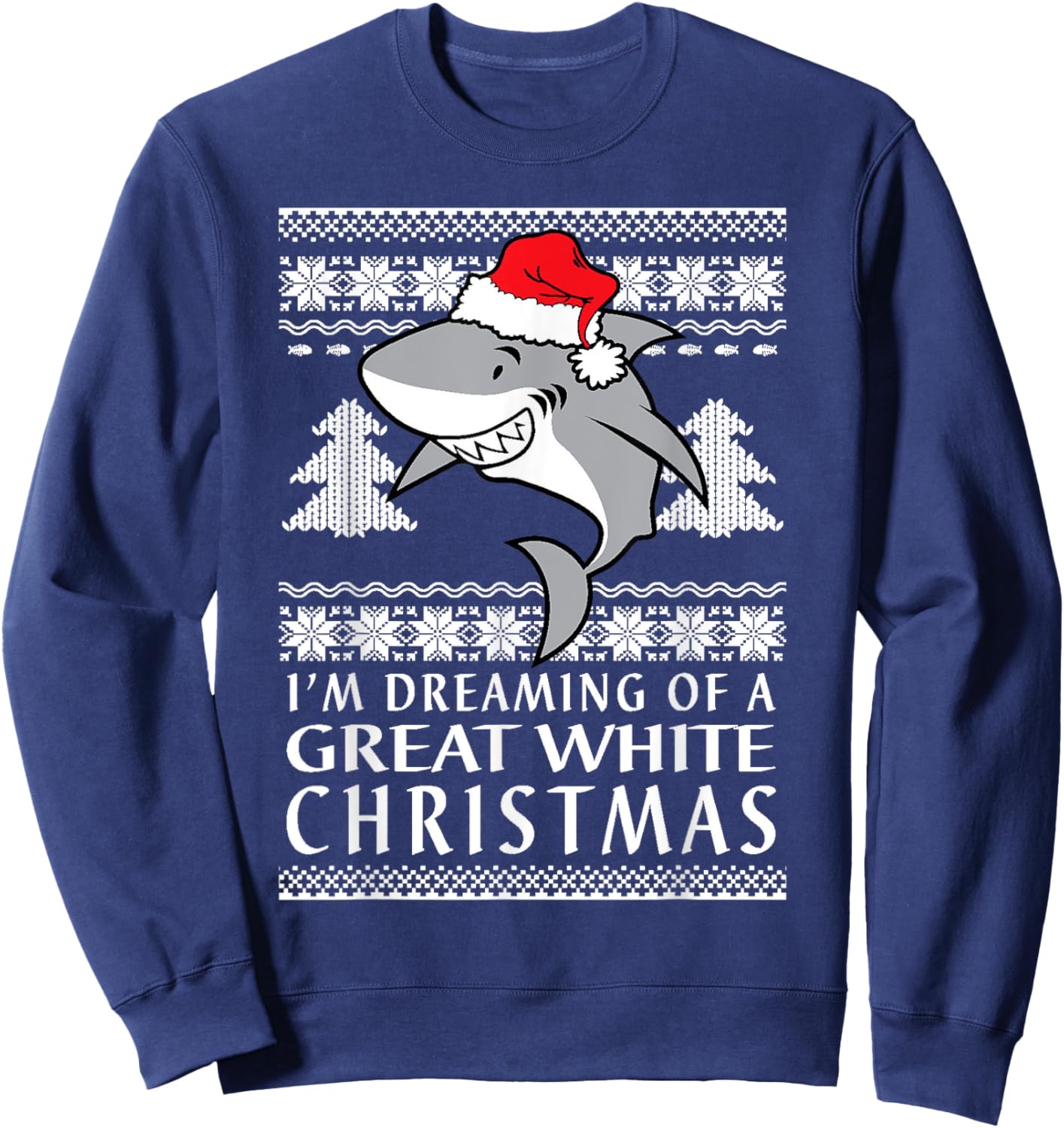 I'm Dreaming Of A Great White Christmas Ugly Holiday Sweatshirt - Sweatshirt | Navy