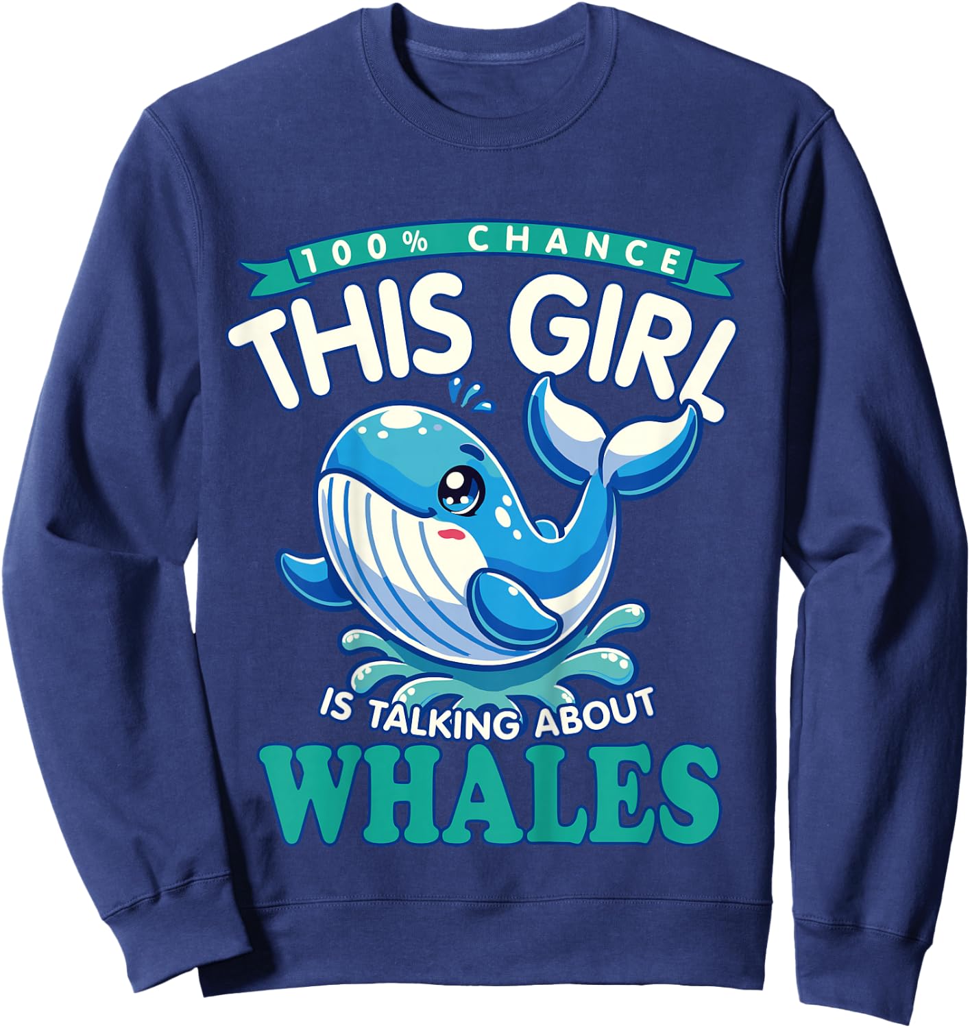 Whale Lover - 100% Chance This Girl Is Talking About Whales Sweatshirt - Sweatshirt | Navy
