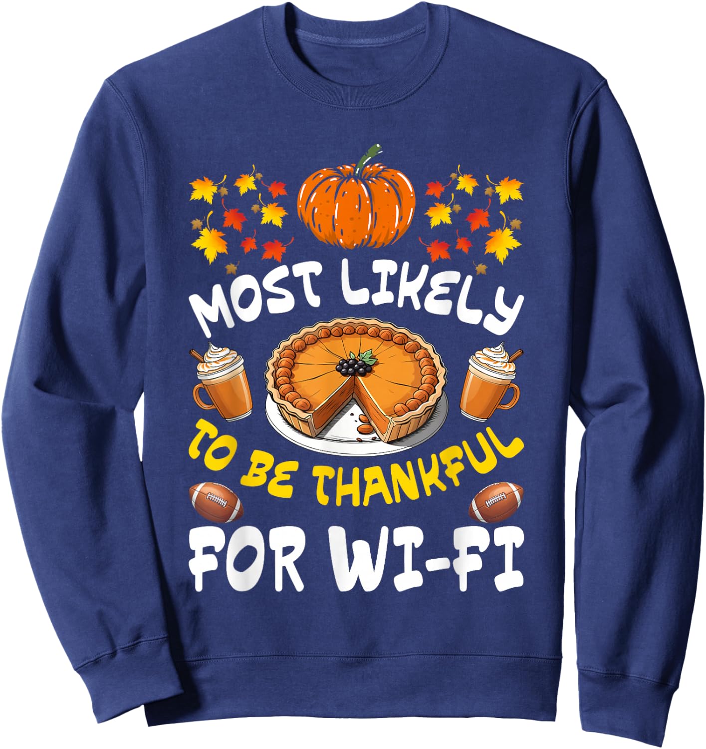 Most Likely Thankful for Wi-Fi Funny Thanksgiving Sweatshirt - Sweatshirt | Navy