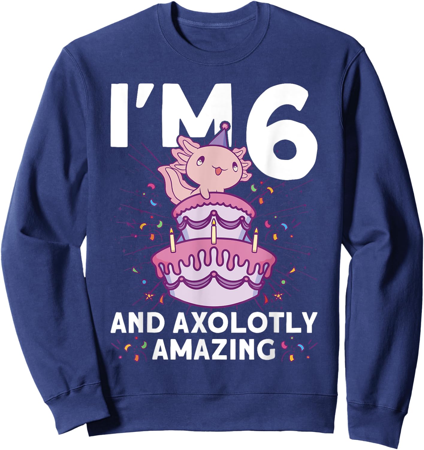I'm 6 bday Axolotl party cute 6th Birthday Kids Axolotl Sweatshirt - Sweatshirt | Navy