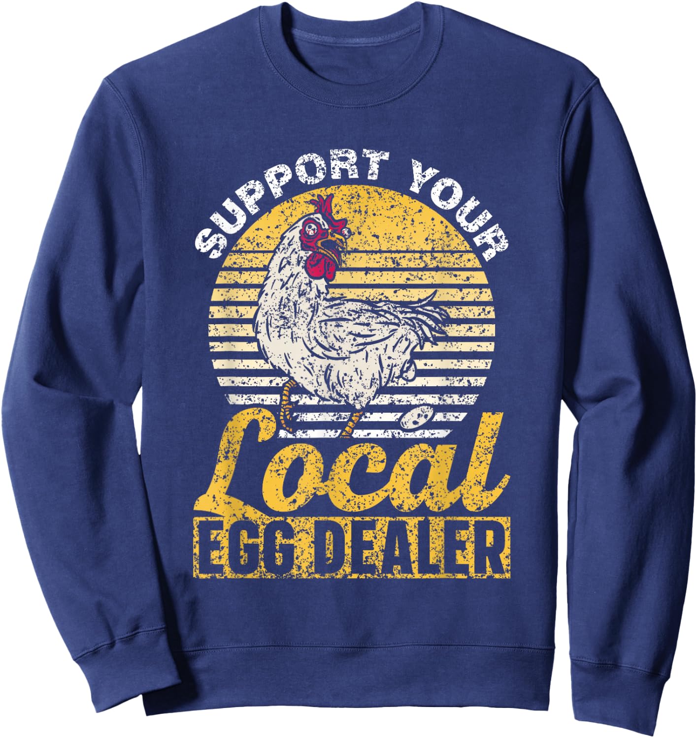 Support Your Local Egg Dealer Chickens Lover Farm Chicken Sweatshirt - Sweatshirt | Navy