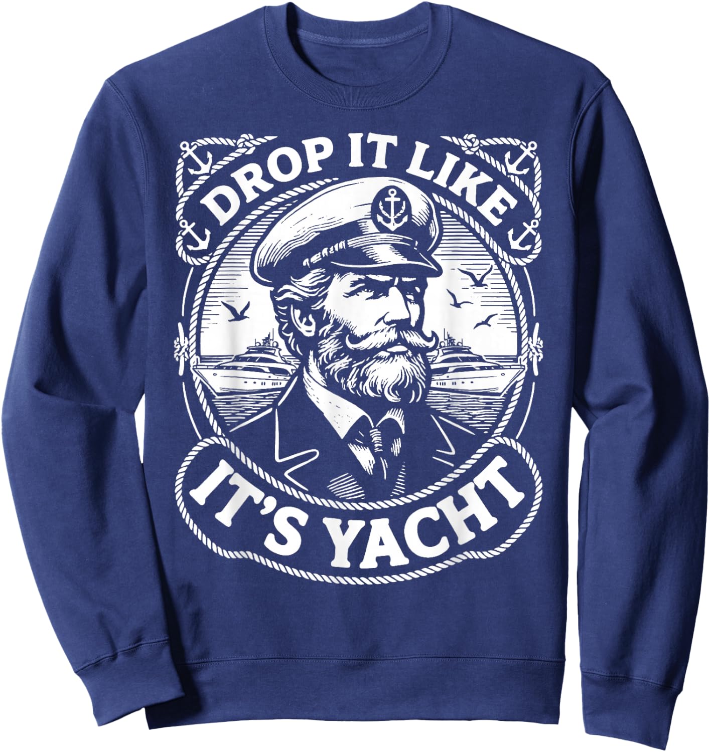 Funny Nautical Theme Drop It Like It's Yacht Captain Sweatshirt - Sweatshirt | Navy