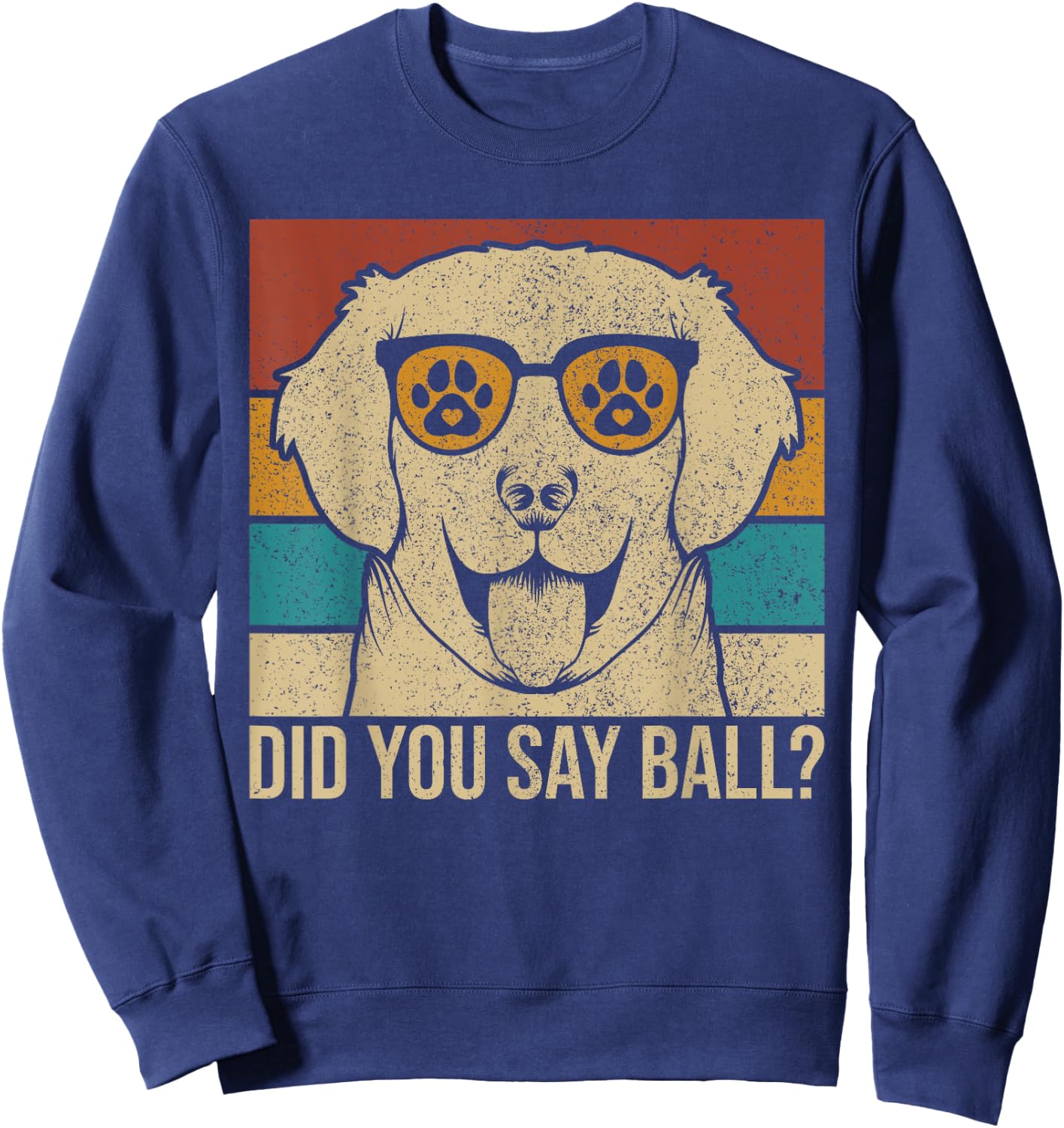 Did You Say Ball? Dog Lover Lab Owner Pet Labrador Retriever Sweatshirt - Sweatshirt | Navy