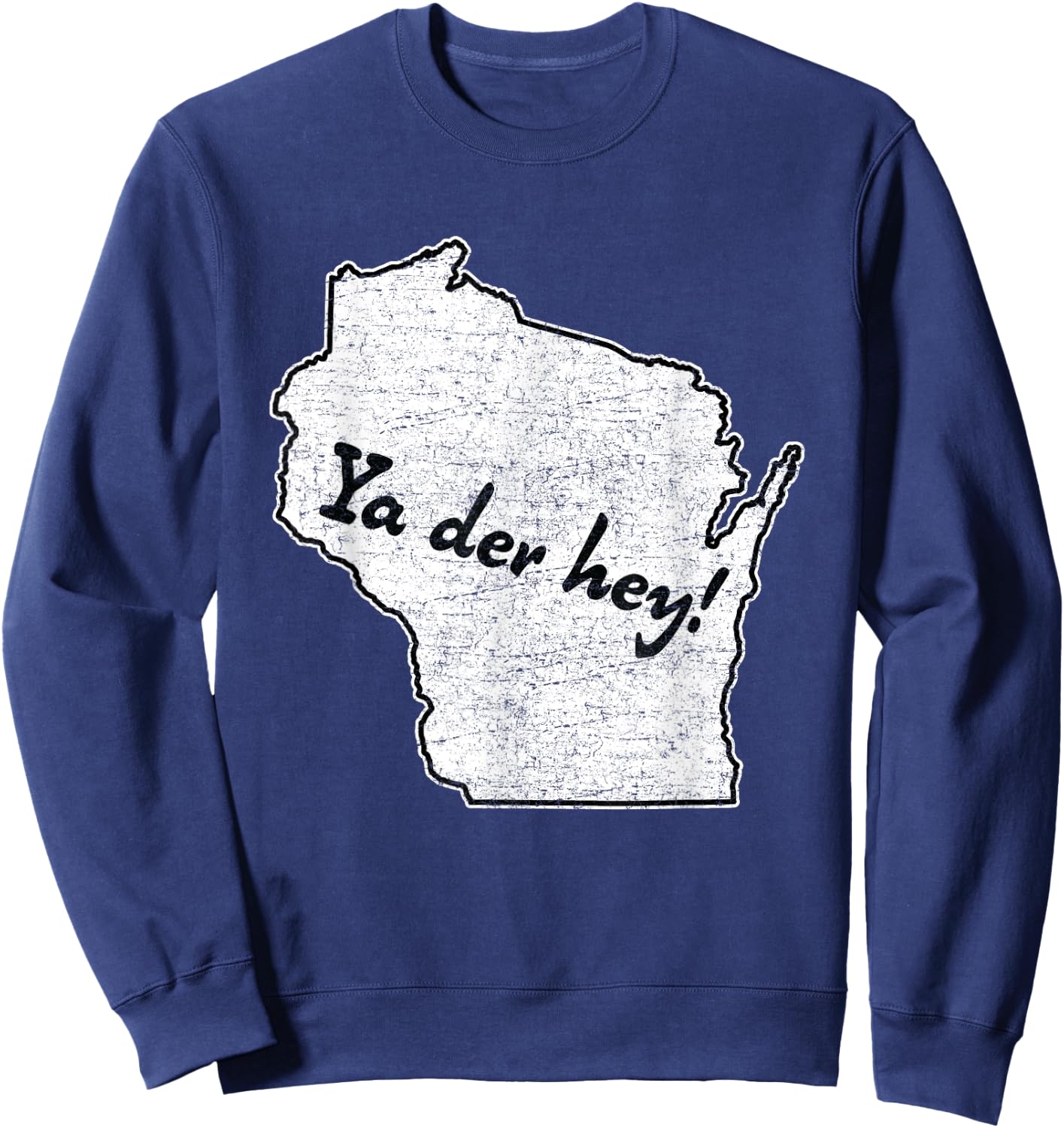 "Ya der hey!" Wisconsin saying - Wisco sconnie pride Sweatshirt - Sweatshirt | Navy
