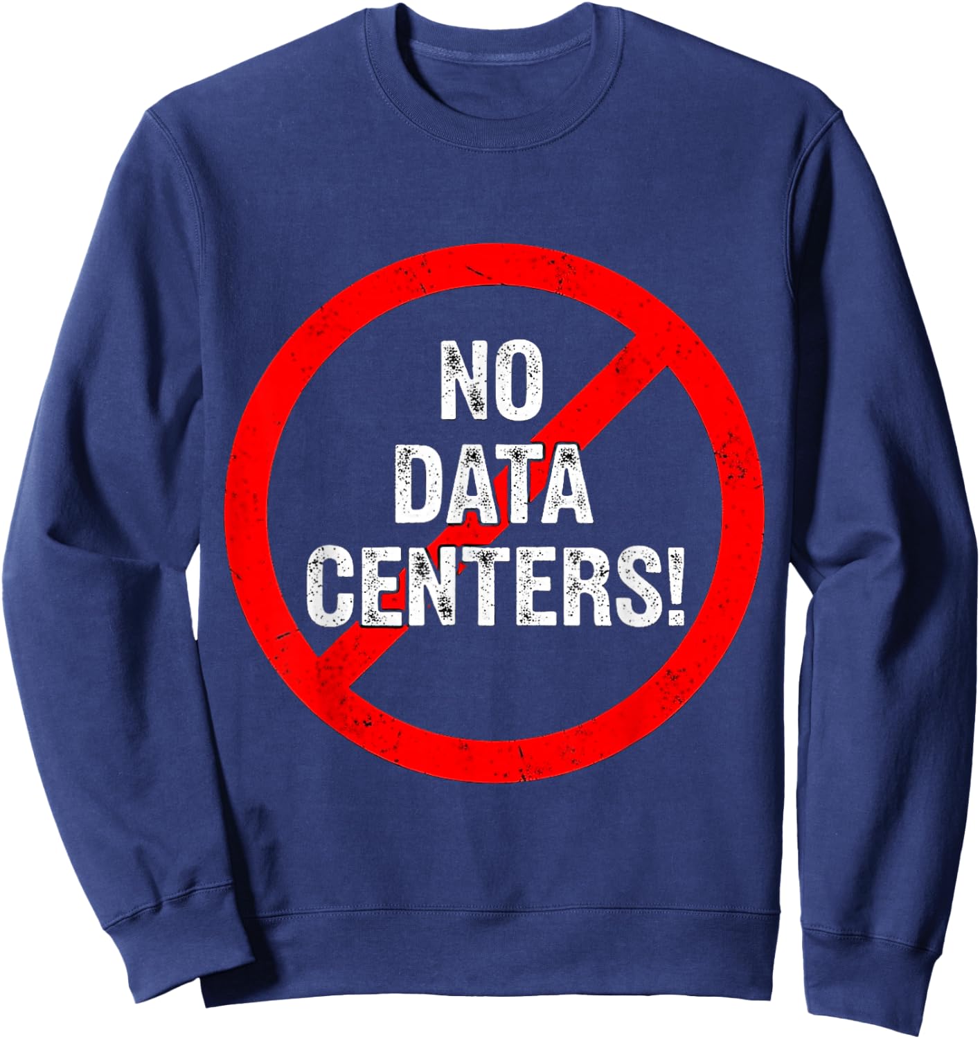 No to Data Centers Don't Want Data Centers Saying Sweatshirt - Sweatshirt | Navy