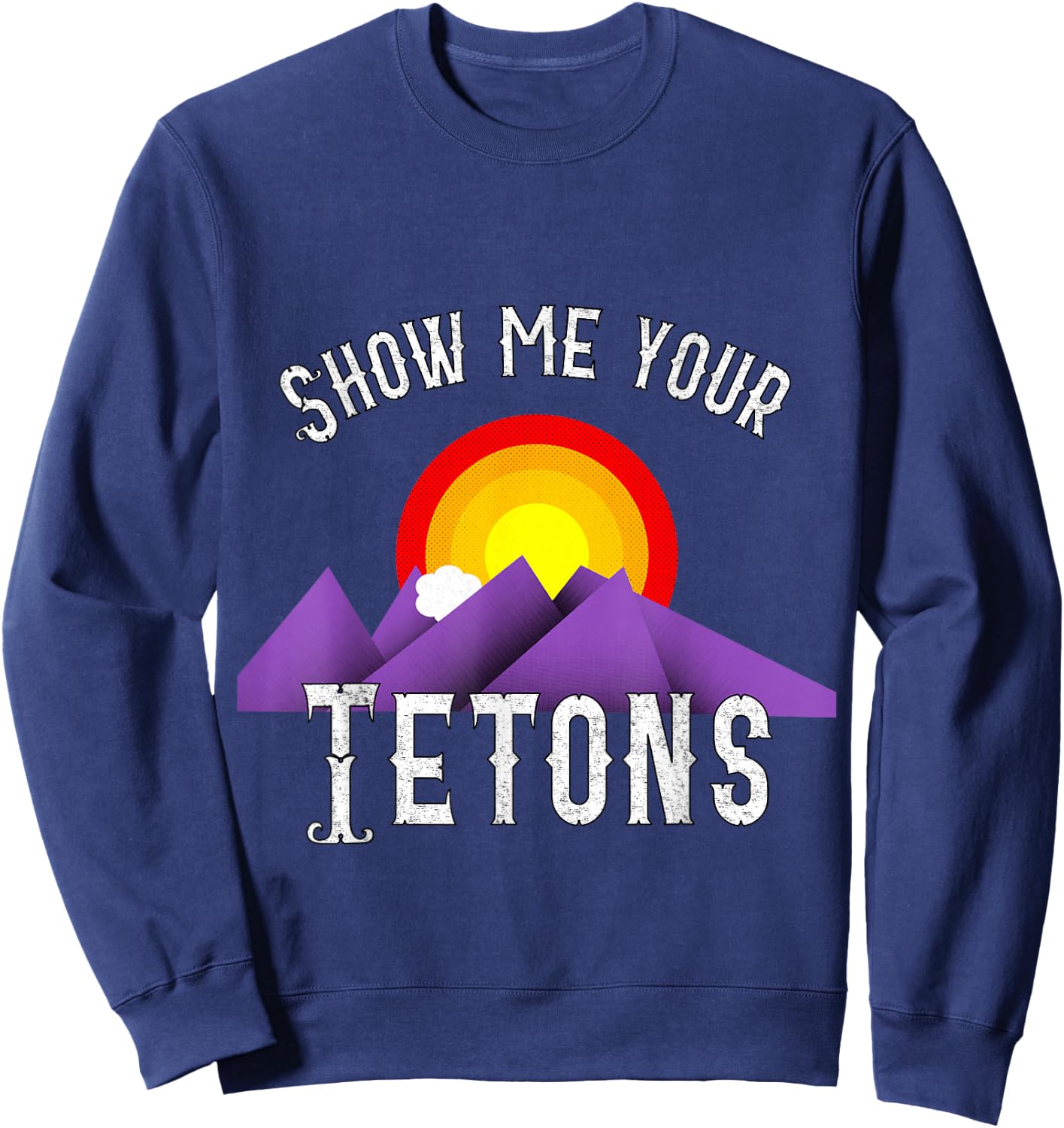 Funny Show me your Tetons Sweatshirt - Sweatshirt | Navy