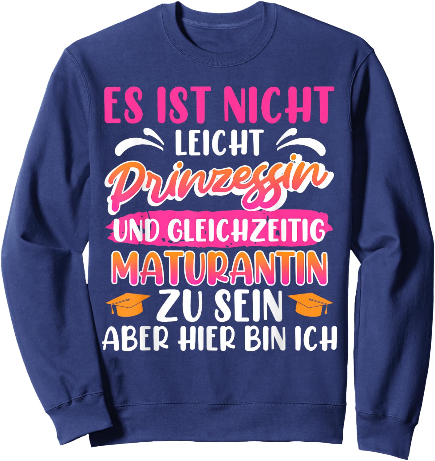 Maturantin Nicht Leicht PRINZESSIN und MATURANTIN Matura Sweatshirt - Sweatshirt | Navy