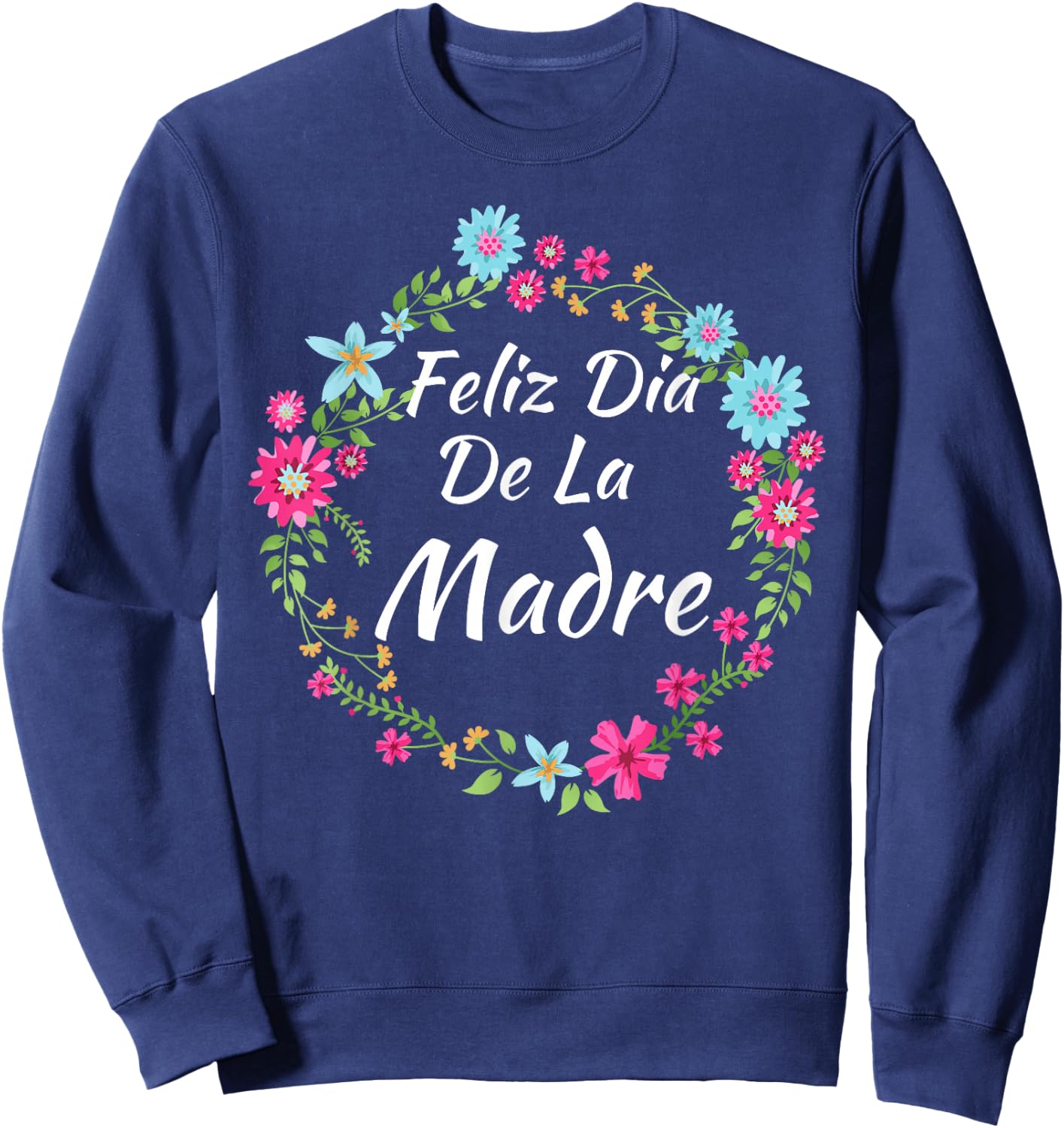 Feliz Dia De La Madre - Spanish Mother's Day Gift Sweatshirt - Sweatshirt | Navy