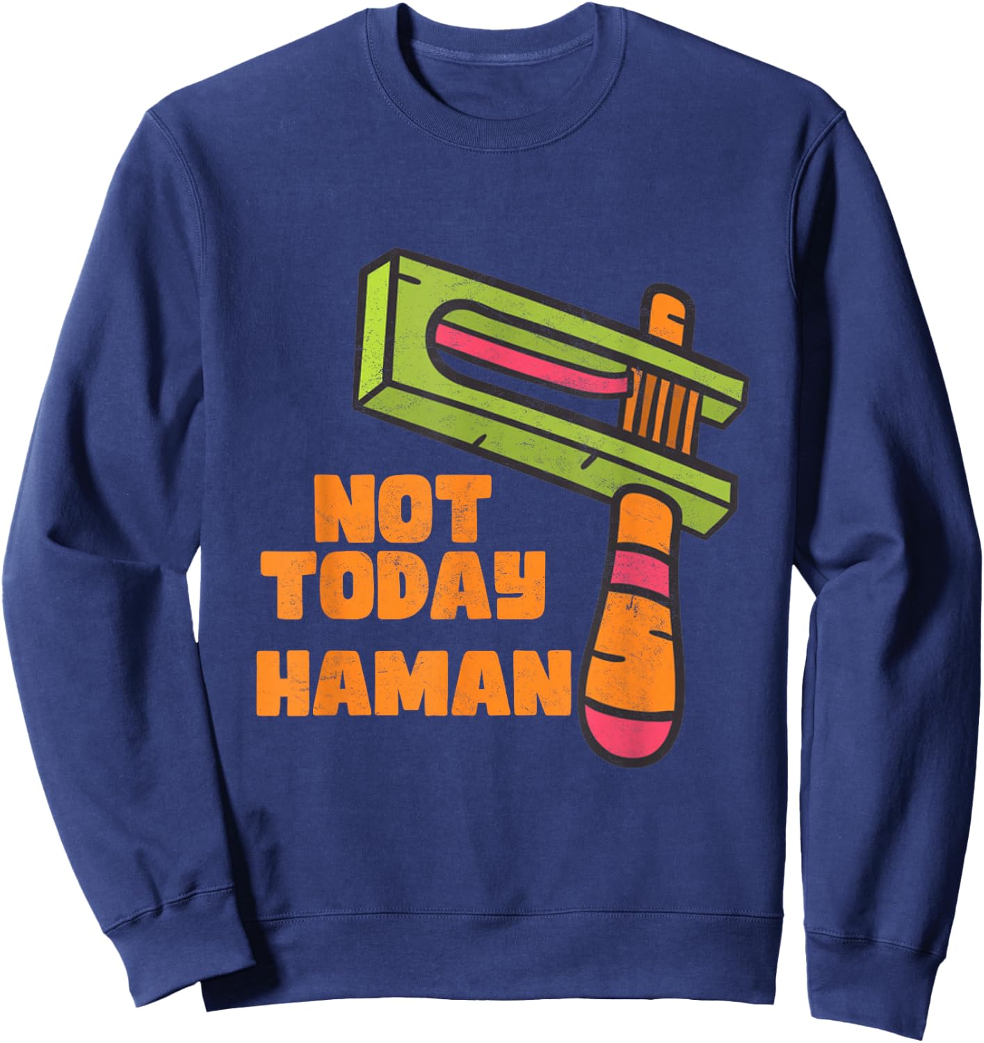 Not Today Haman Costume Purim Queen Esther Party Groggers Sweatshirt - Sweatshirt | Navy