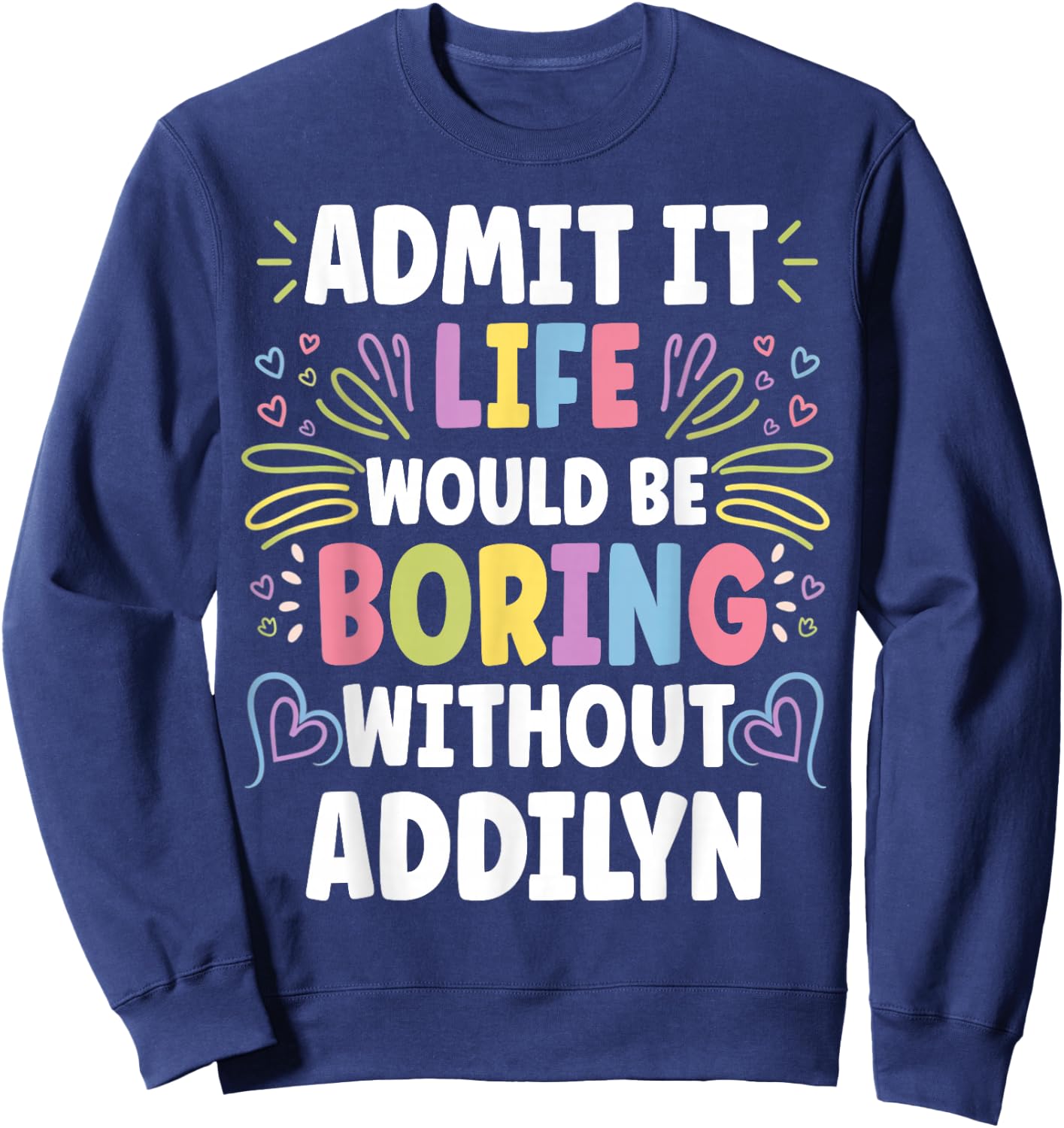 ADDILYN Personalized Name Funny Cute Custom ADDILYN Name Sweatshirt - Sweatshirt | Navy