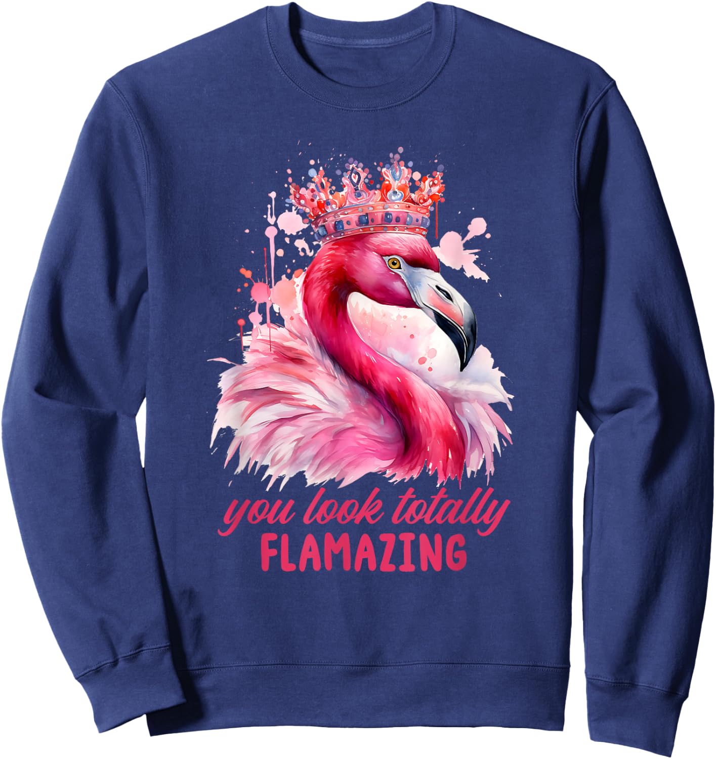You Look Flamazing Flamingo Crown Queen Diva Pink Sweatshirt - Sweatshirt | Navy