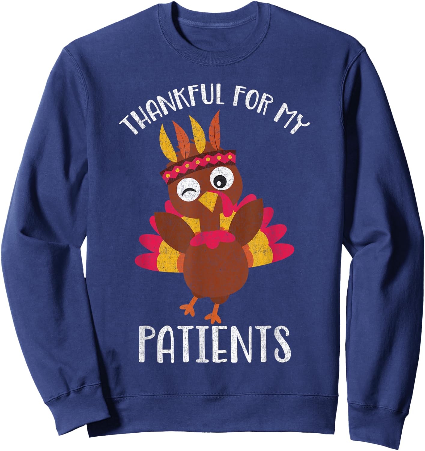 Thankful for My Patients Thanksgiving Shirt Sweatshirt - Sweatshirt | Navy