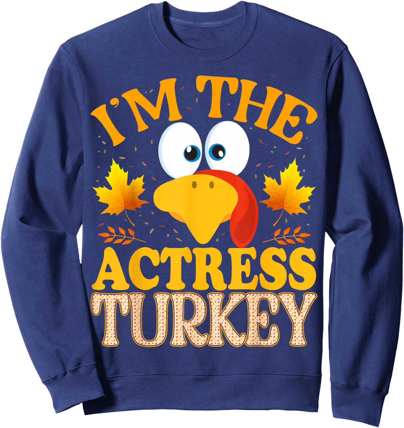 Thanksgiving I'm The Actress Turkey Matching Sweatshirt - Sweatshirt | Navy