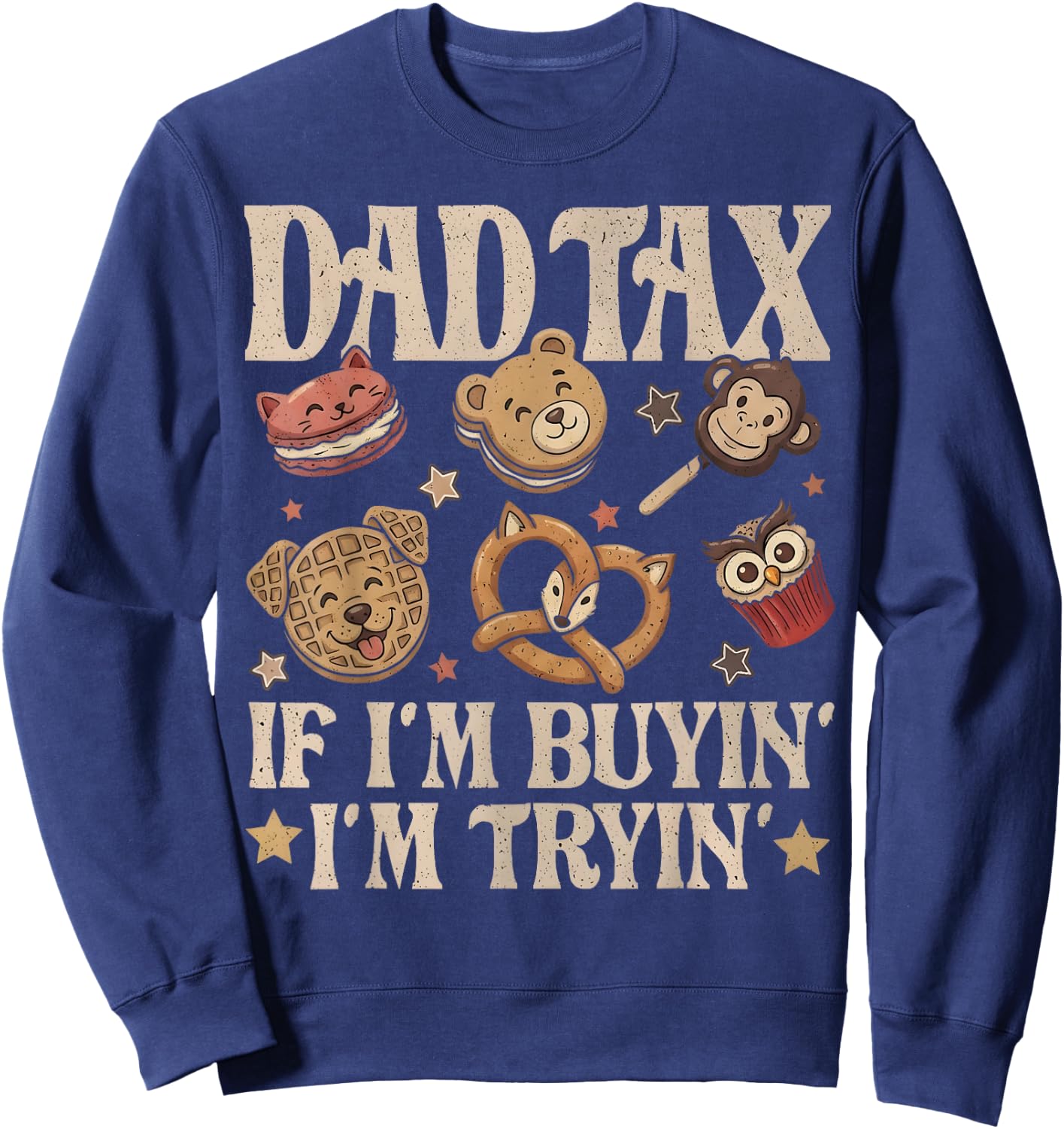 Dad Tax If I'm Buyin' I'm Tryin' Funny Father's Day Snack Sweatshirt - Sweatshirt | Navy
