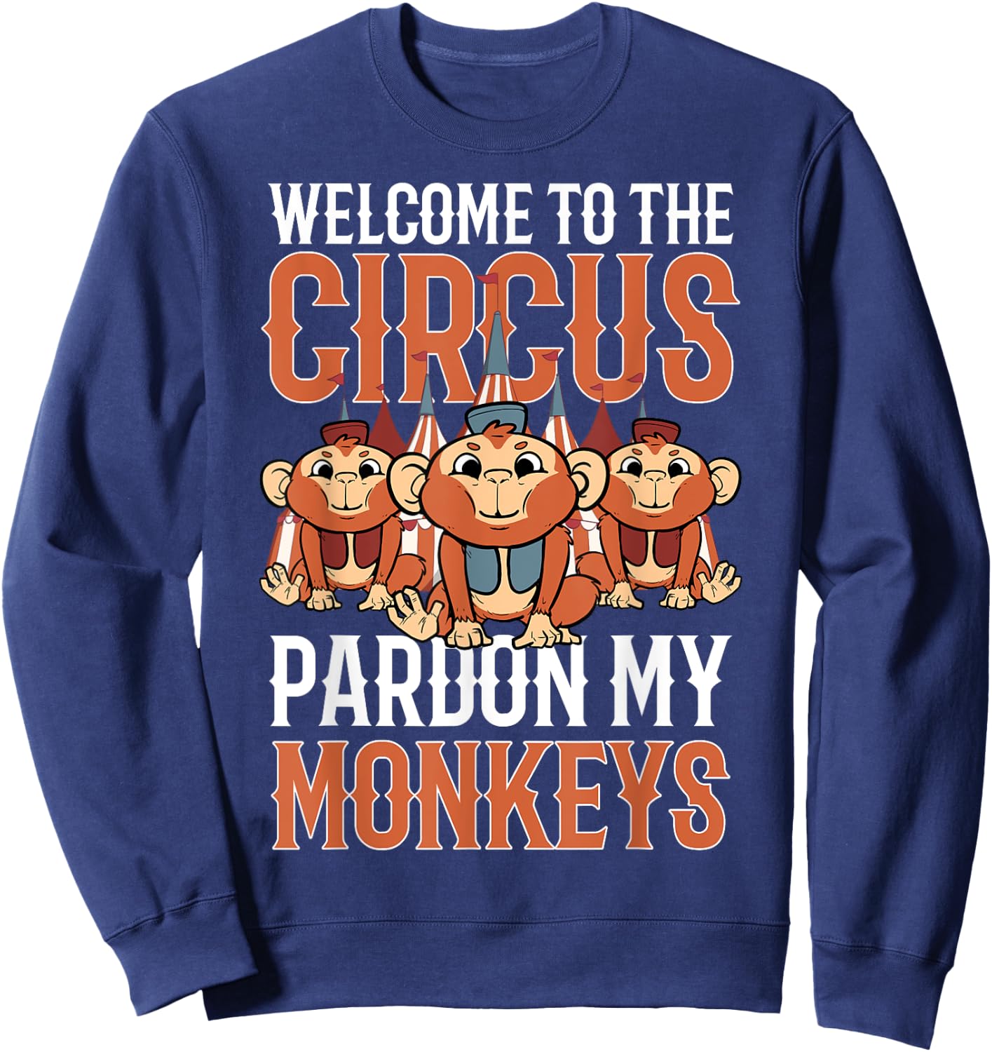 Welcome to The Circus Please Pardon My Monkeys Sweatshirt - Sweatshirt | Navy