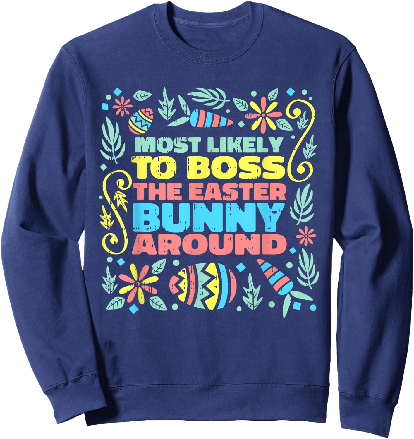 Most Likely To Boss Easter Bunny Funny Egg Hunting Spring Sweatshirt - Sweatshirt | Navy