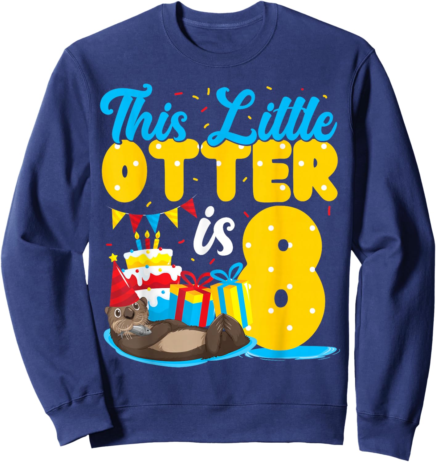 Otter Birthday This Little Otter Is 8 Sweatshirt - Sweatshirt | Navy