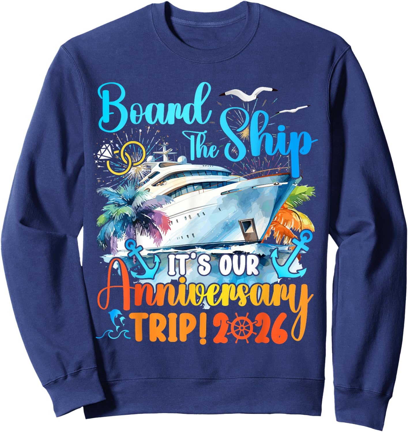 Board The Ship It's Our Anniversary Trip 2026 Couples Cruise Sweatshirt - Sweatshirt | Navy