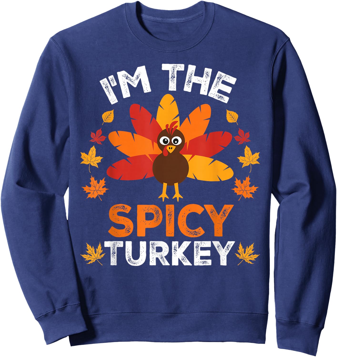 I'm The Spicy Turkey, Funny Turkey Thanksgiving Sweatshirt - Sweatshirt | Navy